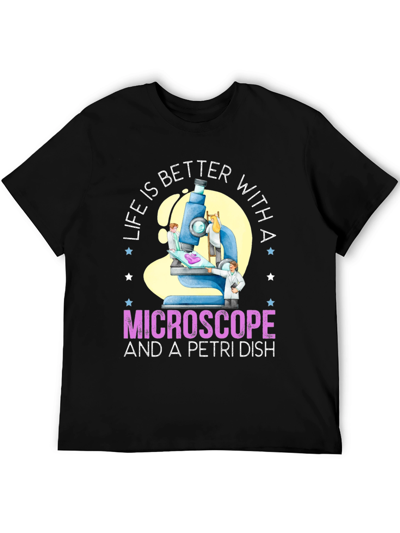 Life is Better With Microscope & Petri Dish T-Shirt