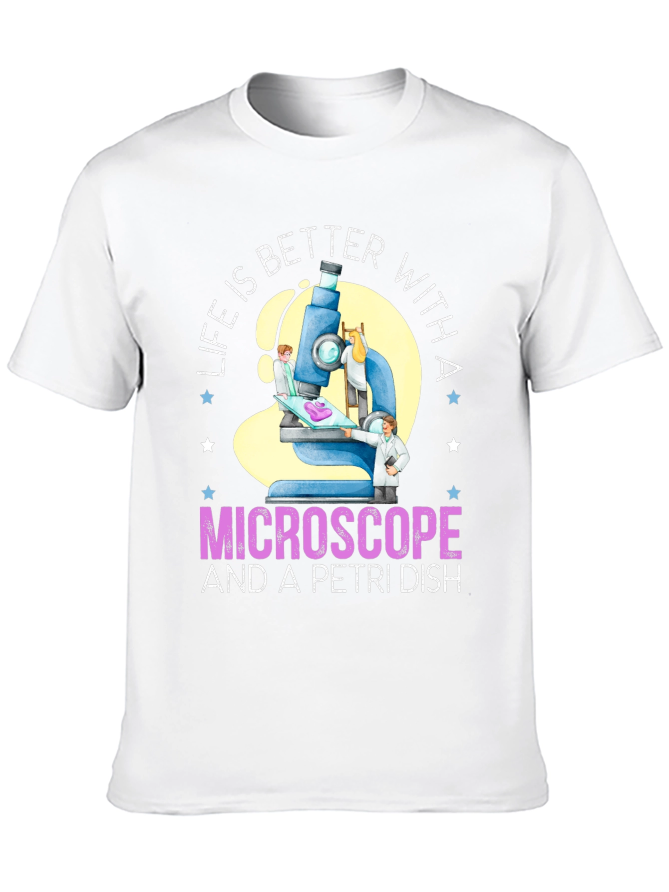 Life is Better With Microscope & Petri Dish T-Shirt