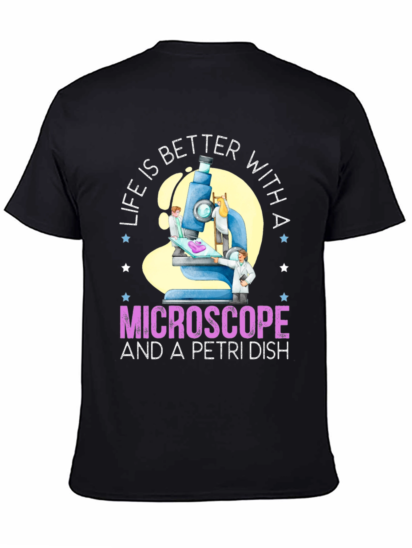 Life is Better With Microscope & Petri Dish T-Shirt