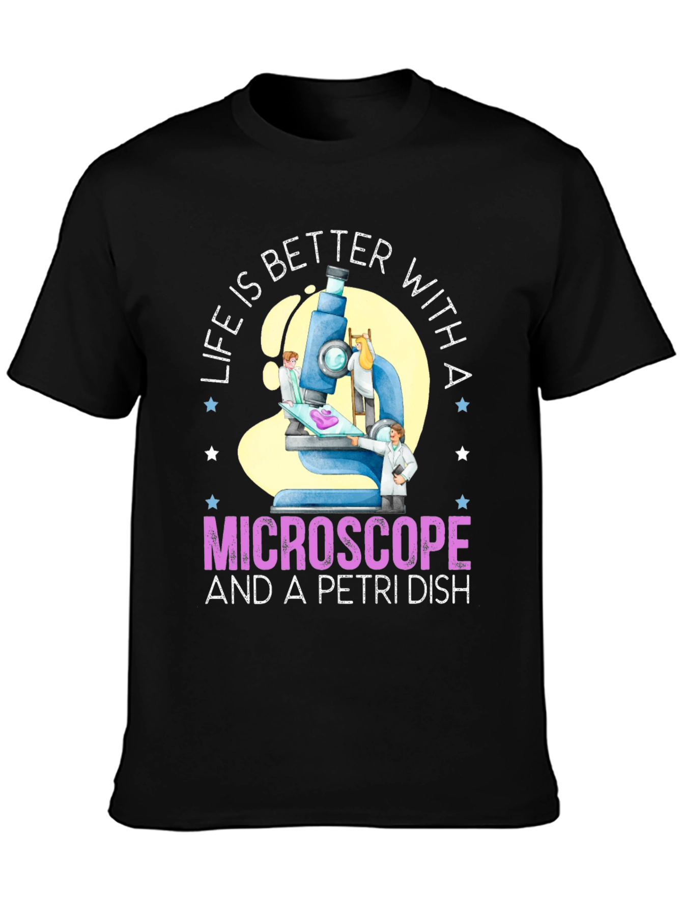 Life is Better With Microscope & Petri Dish T-Shirt