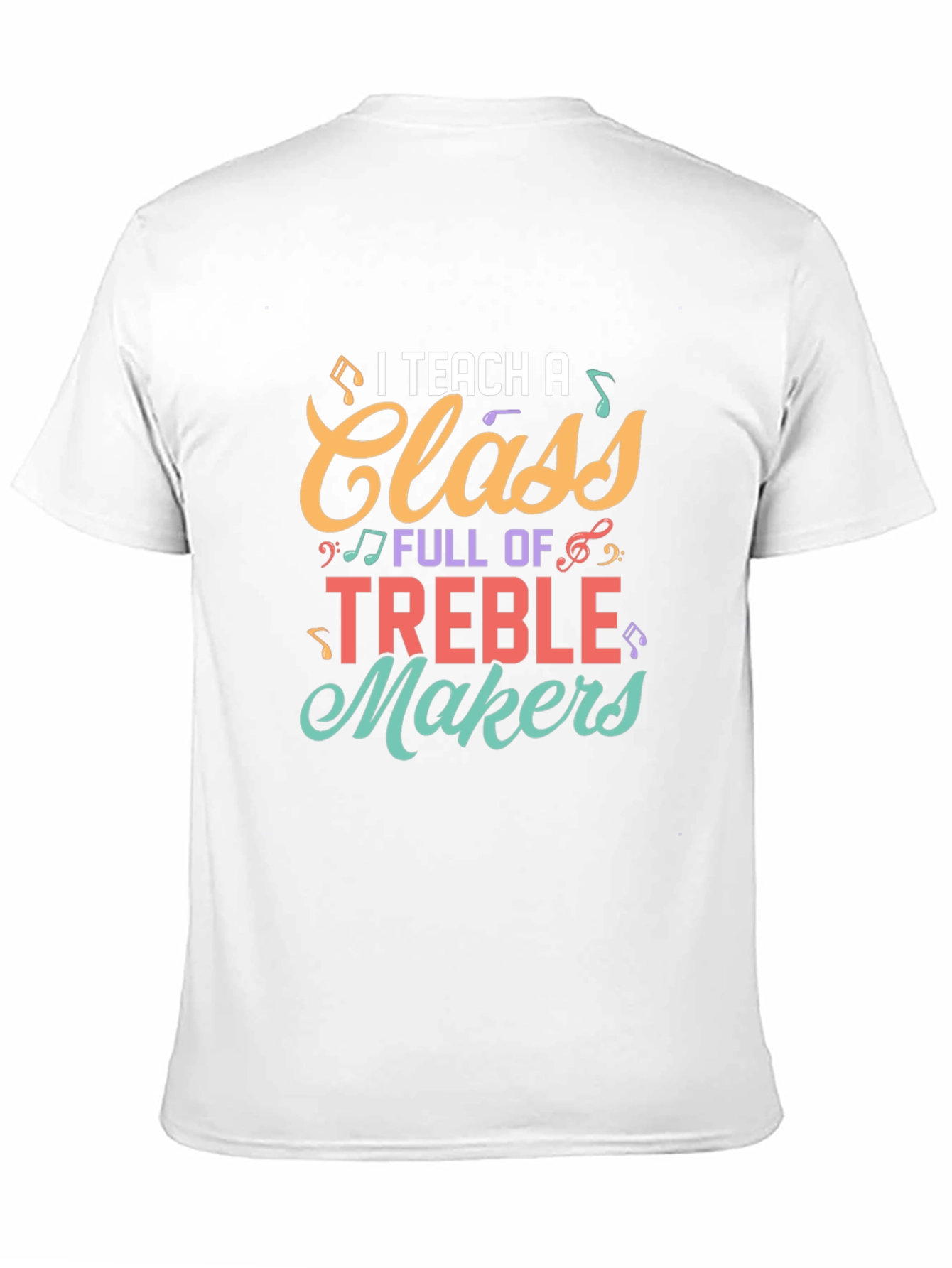 I Teach A Class Full of Treble Makers T-Shirt