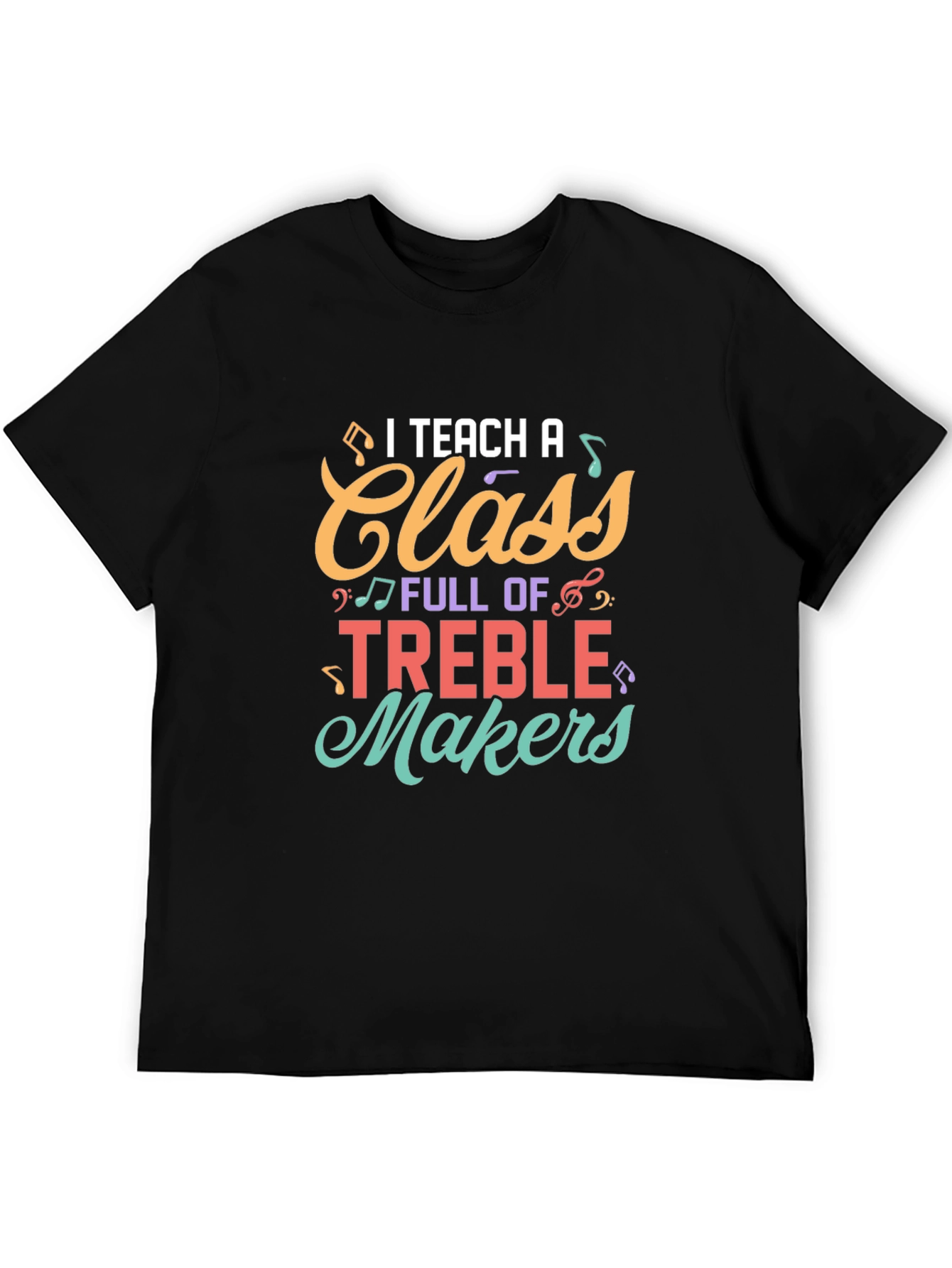 I Teach A Class Full of Treble Makers T-Shirt