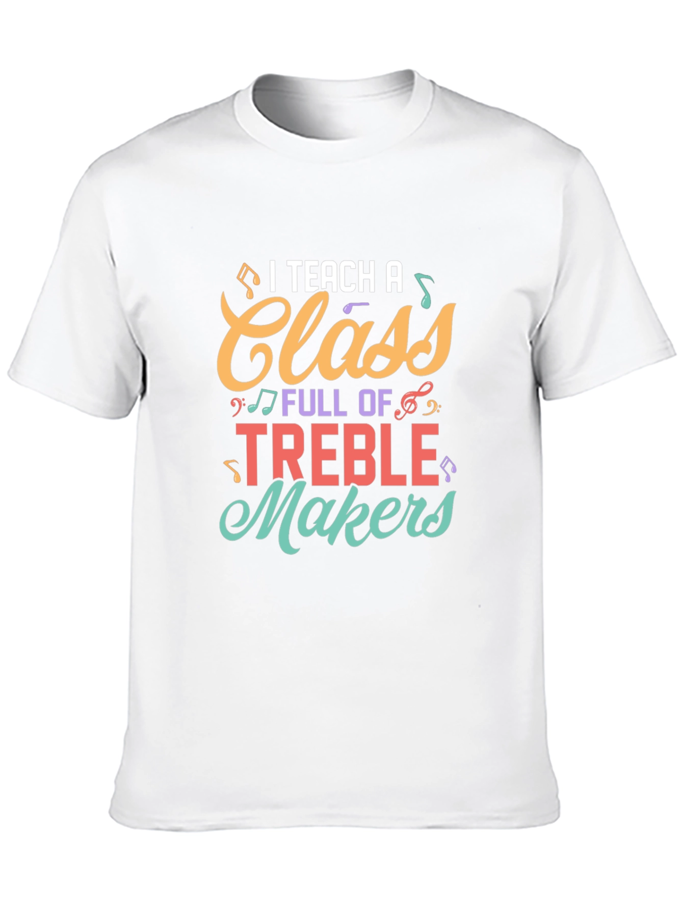 I Teach A Class Full of Treble Makers T-Shirt