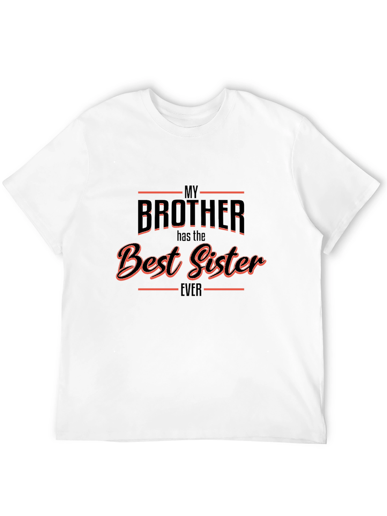 My Brother Has the Best Sister Ever T-Shirt