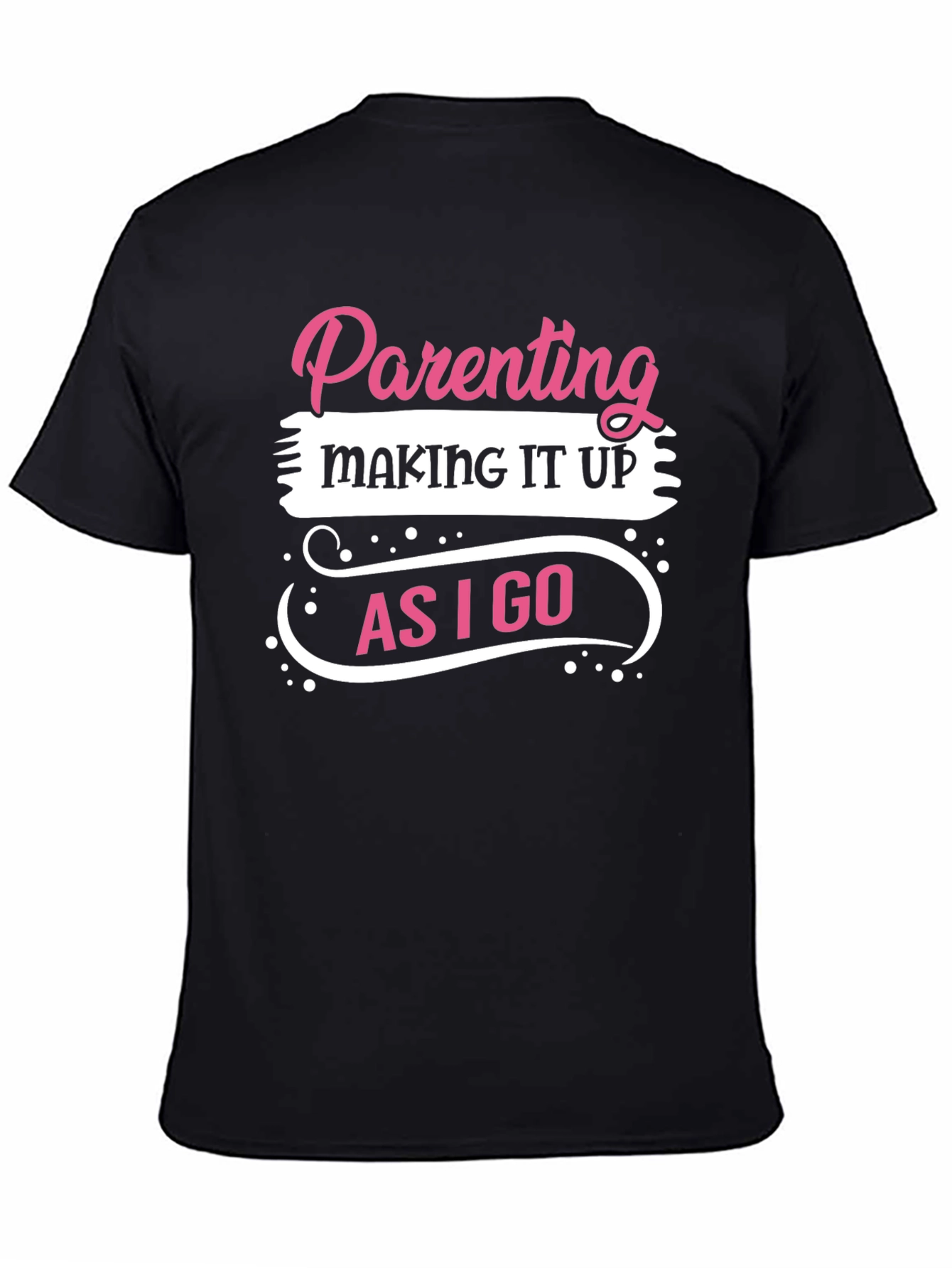 Parenting Making It Up As I Go T-Shirt