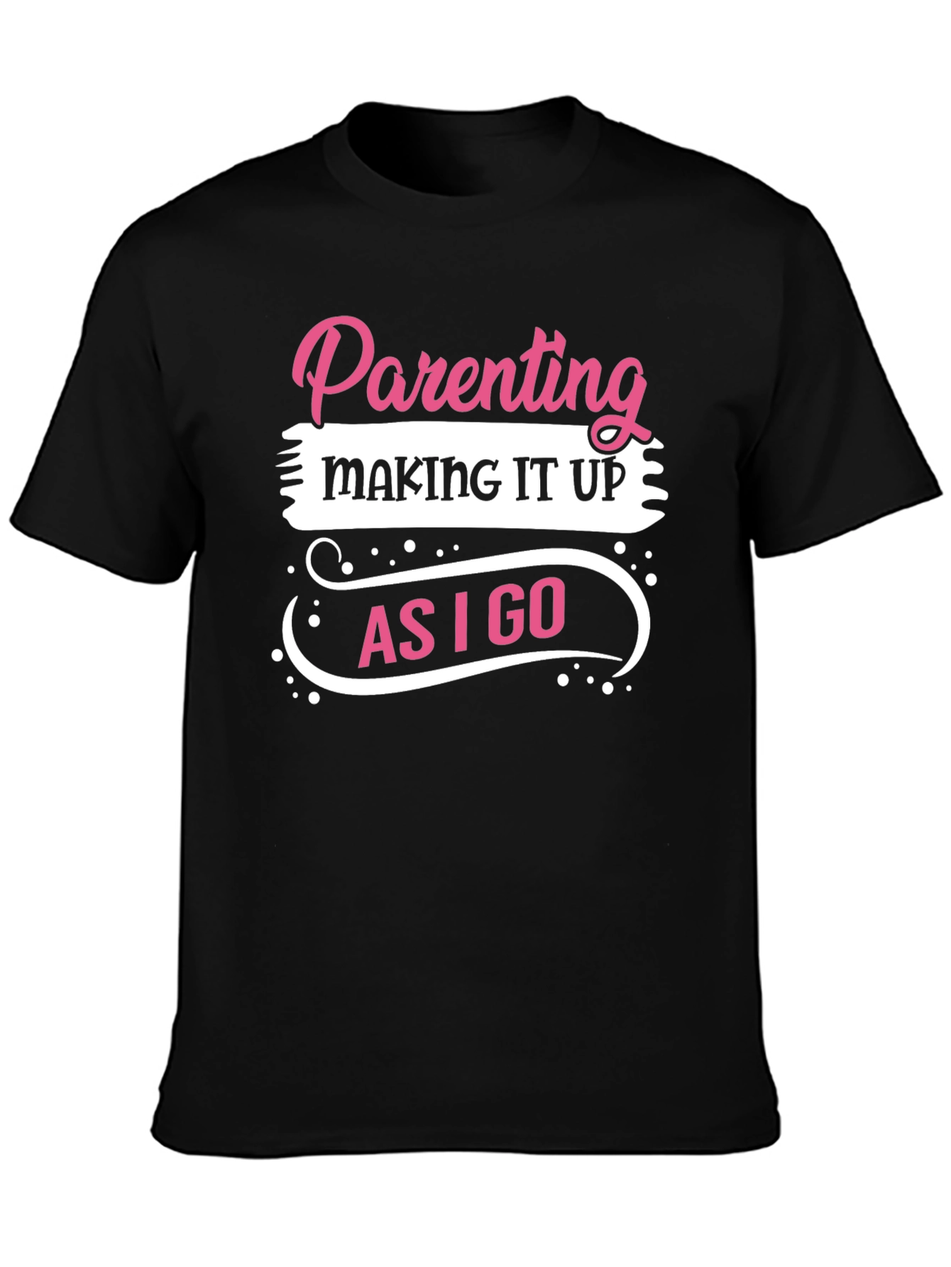 Parenting Making It Up As I Go T-Shirt