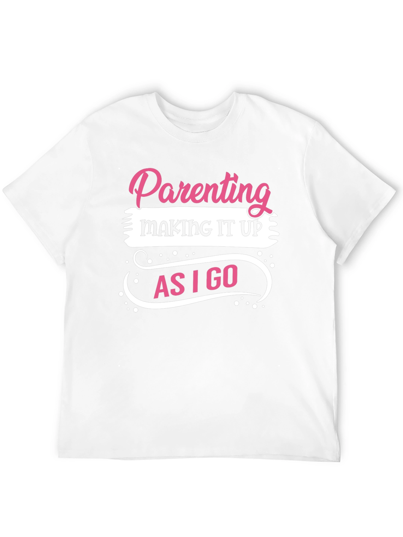 Parenting Making It Up As I Go T-Shirt