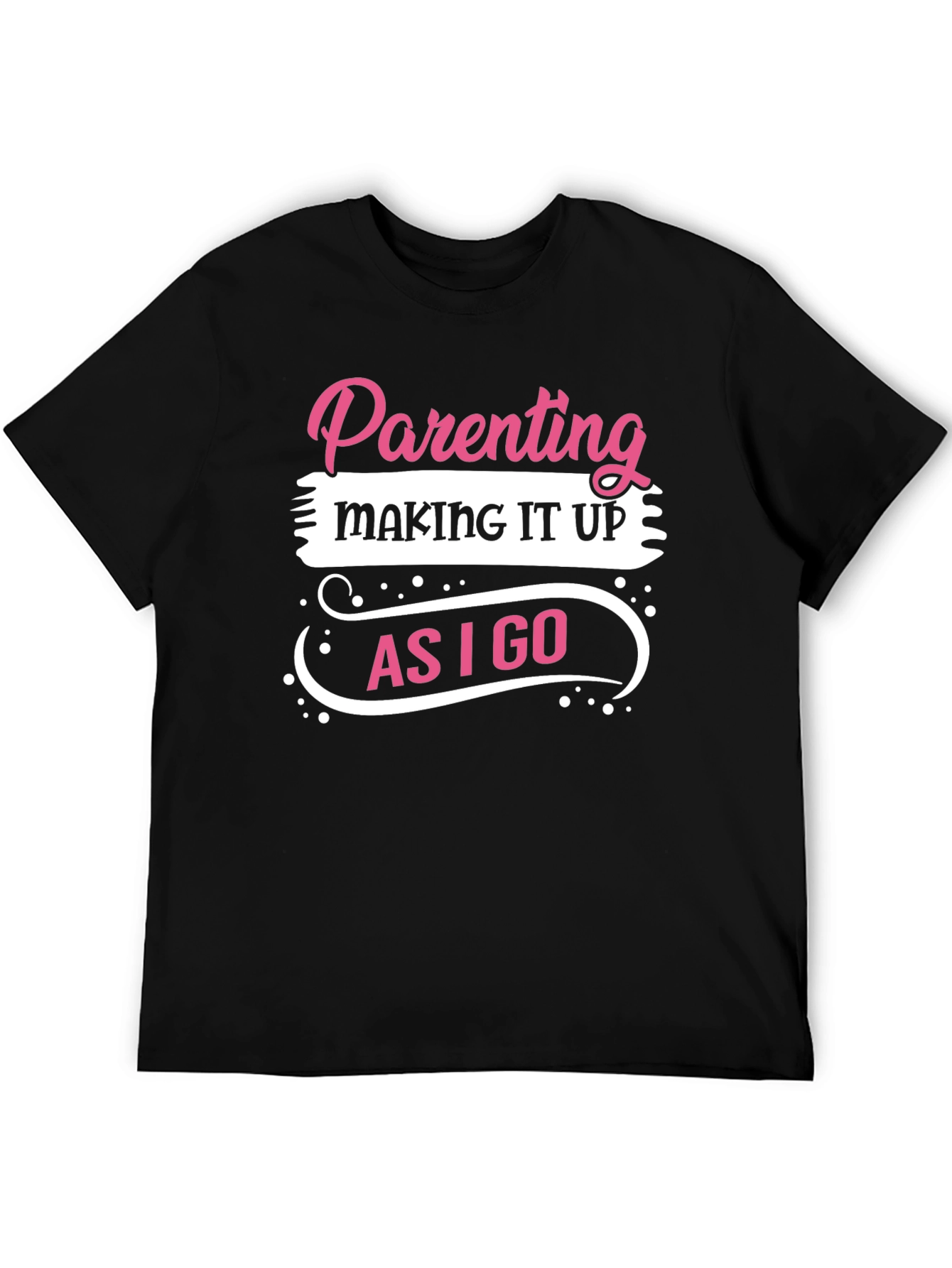 Parenting Making It Up As I Go T-Shirt