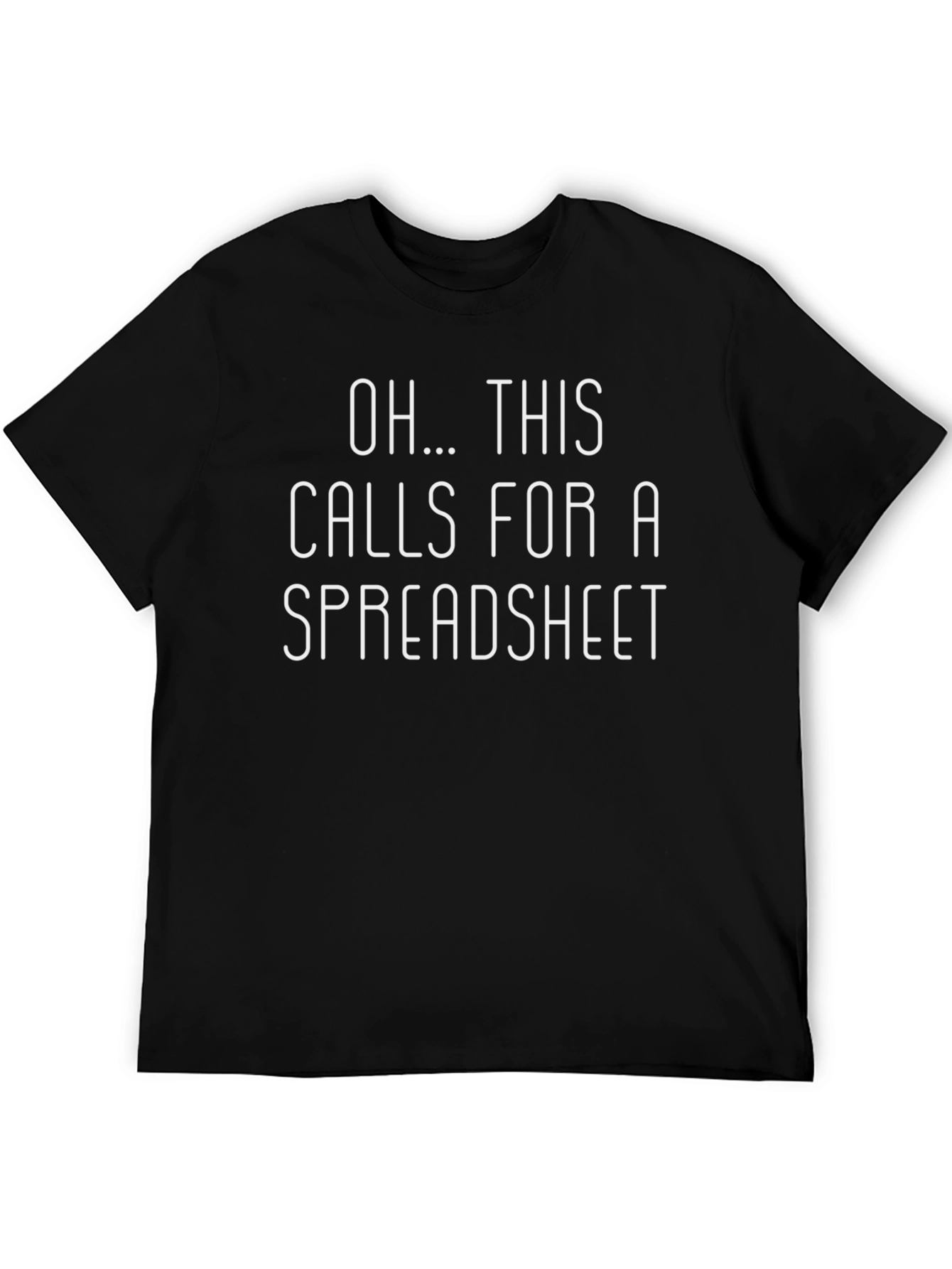 Oh...This Calls for a Spreadsheet Funny Black T-Shirt