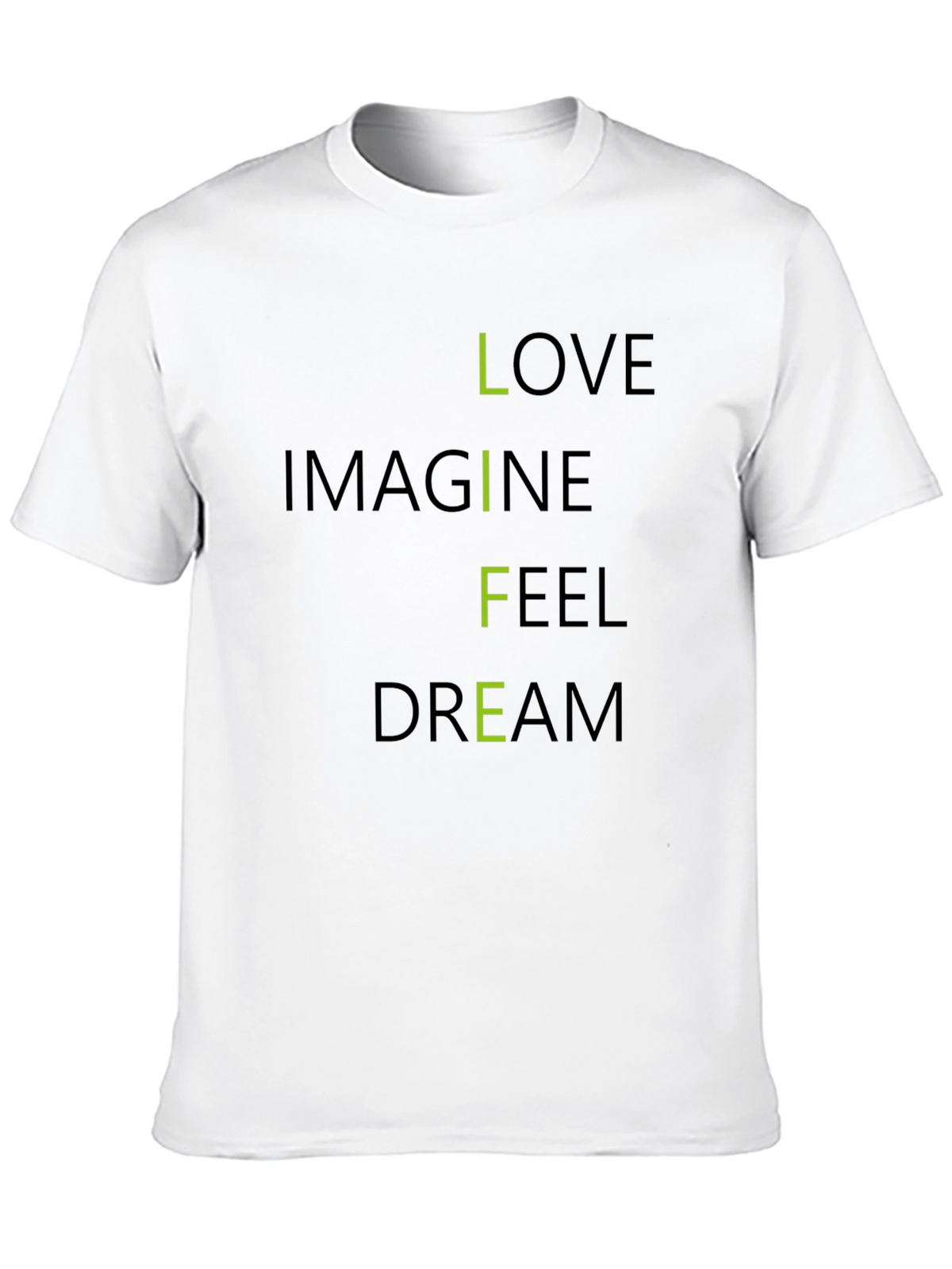 Inspirational LIFE T-Shirt: Love Imagine Feel Dream