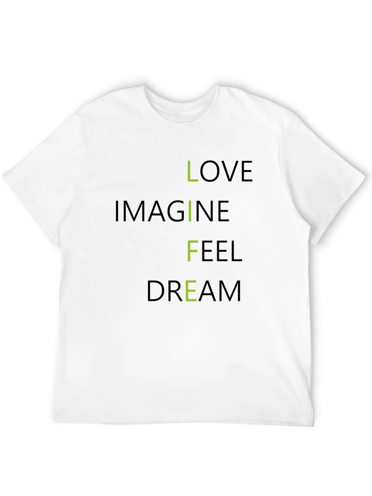 Inspirational LIFE T-Shirt: Love Imagine Feel Dream