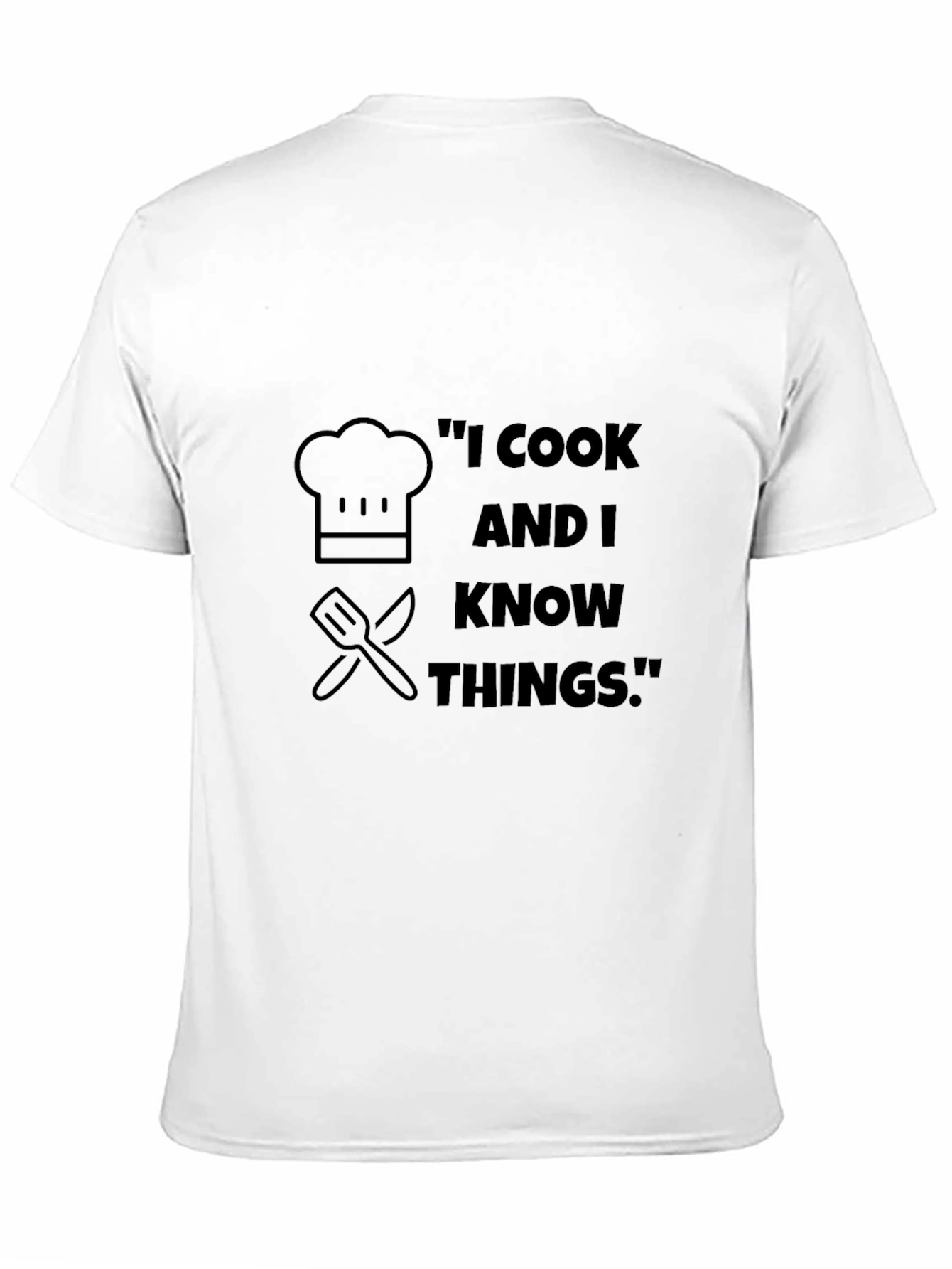 I Cook And I Know Things T-Shirt