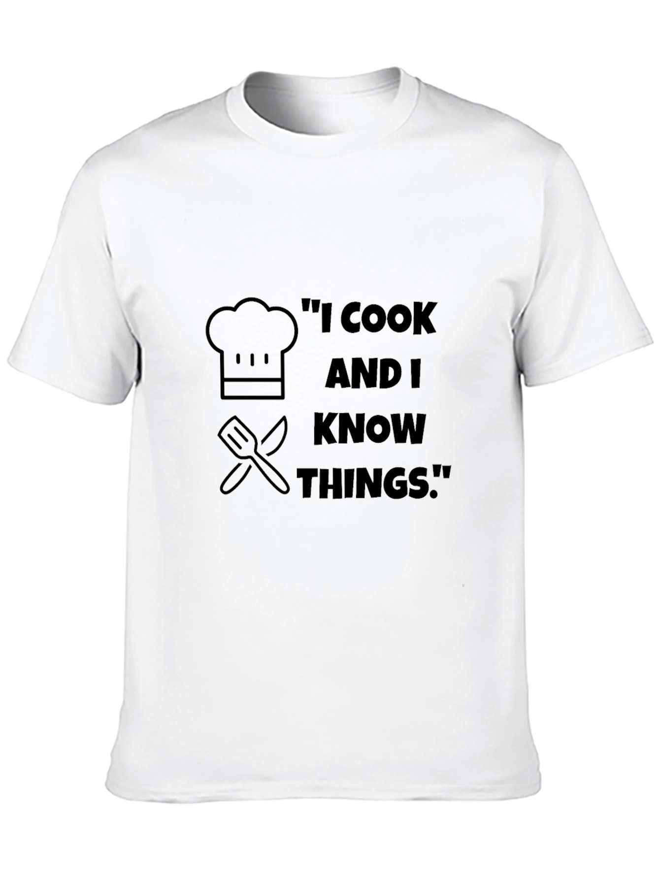 I Cook And I Know Things T-Shirt