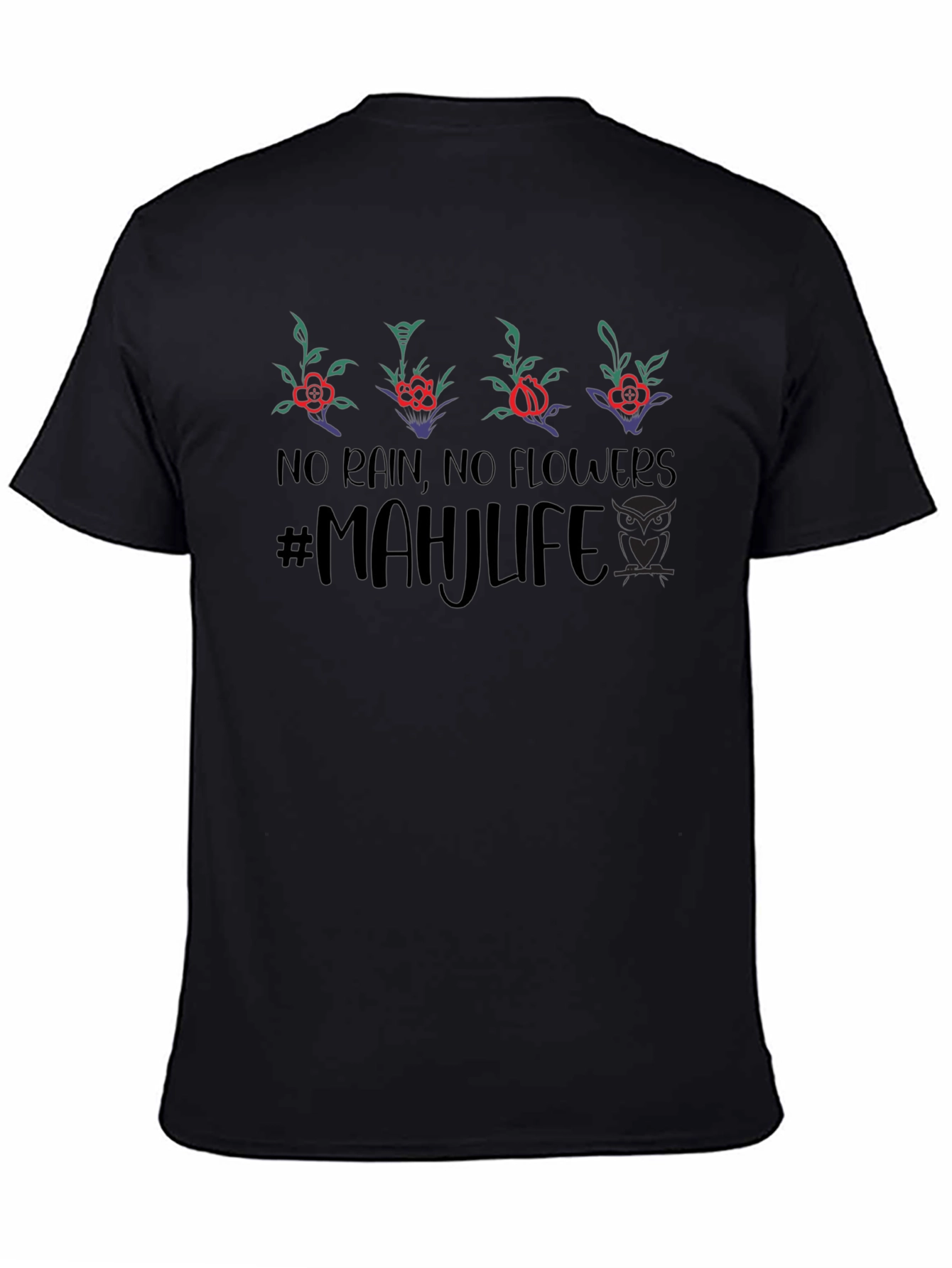No Rain No Flowers #MAHJLIFE T-Shirt