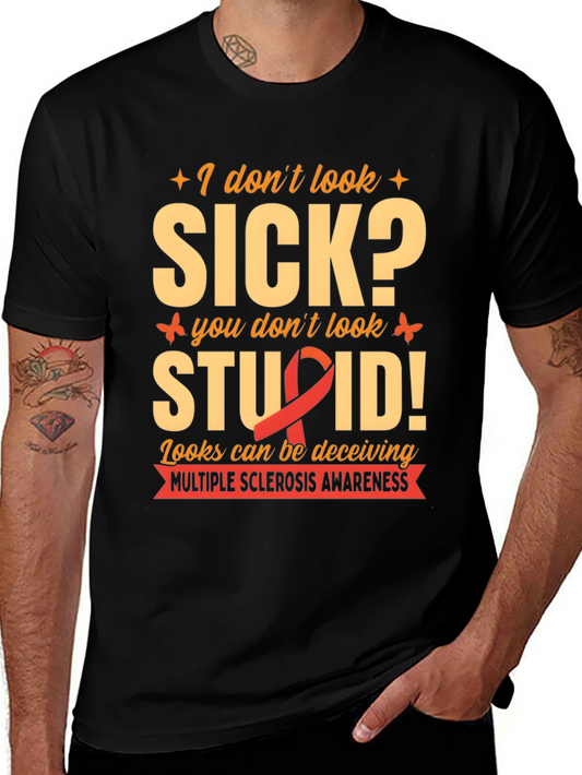Multiple Sclerosis Awareness T-Shirt: I Dont Look Sick?