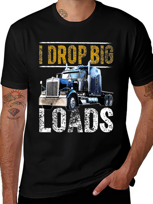 I Drop Big Loads T-Shirt: Trucker Apparel