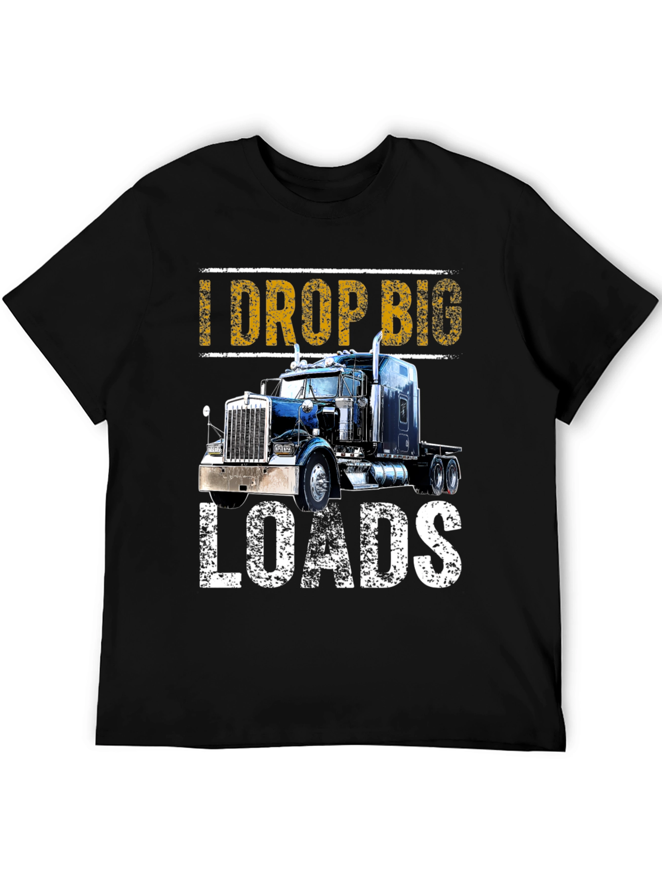 I Drop Big Loads T-Shirt: Trucker Apparel