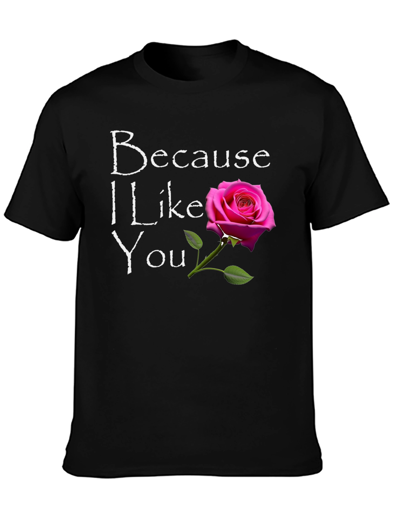 Because I Like You Graphic T-Shirt
