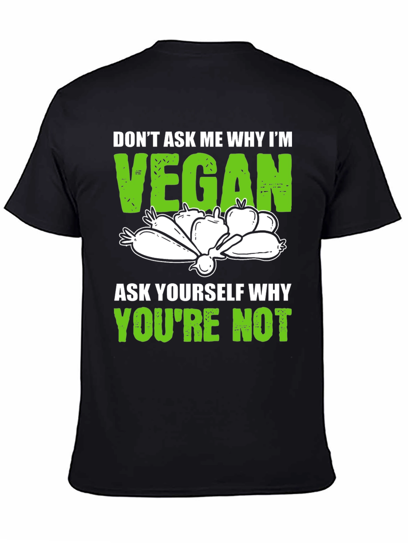 Vegan T-Shirt: Dont Ask Me Why Im Vegan Tee