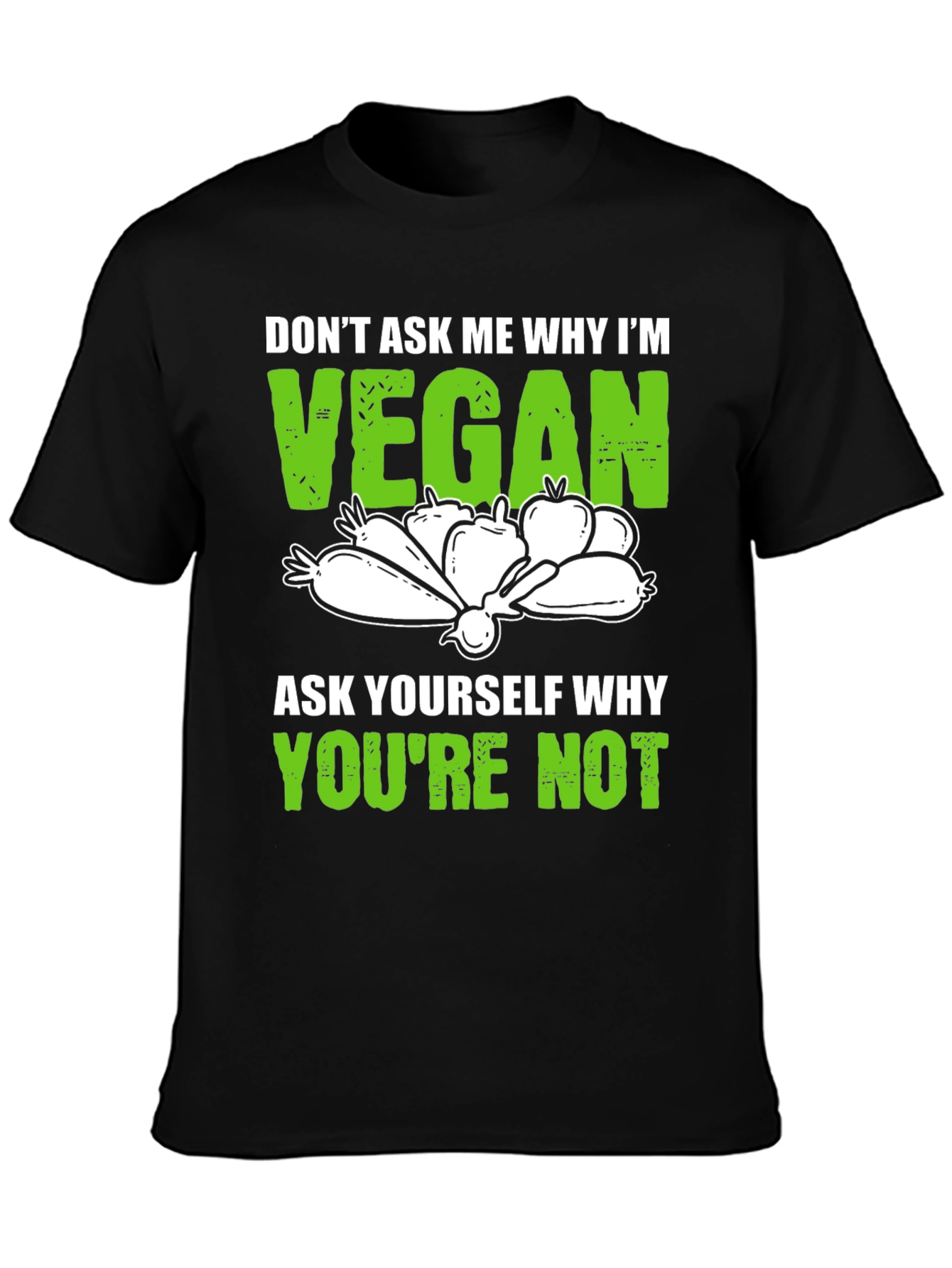 Vegan T-Shirt: Dont Ask Me Why Im Vegan Tee
