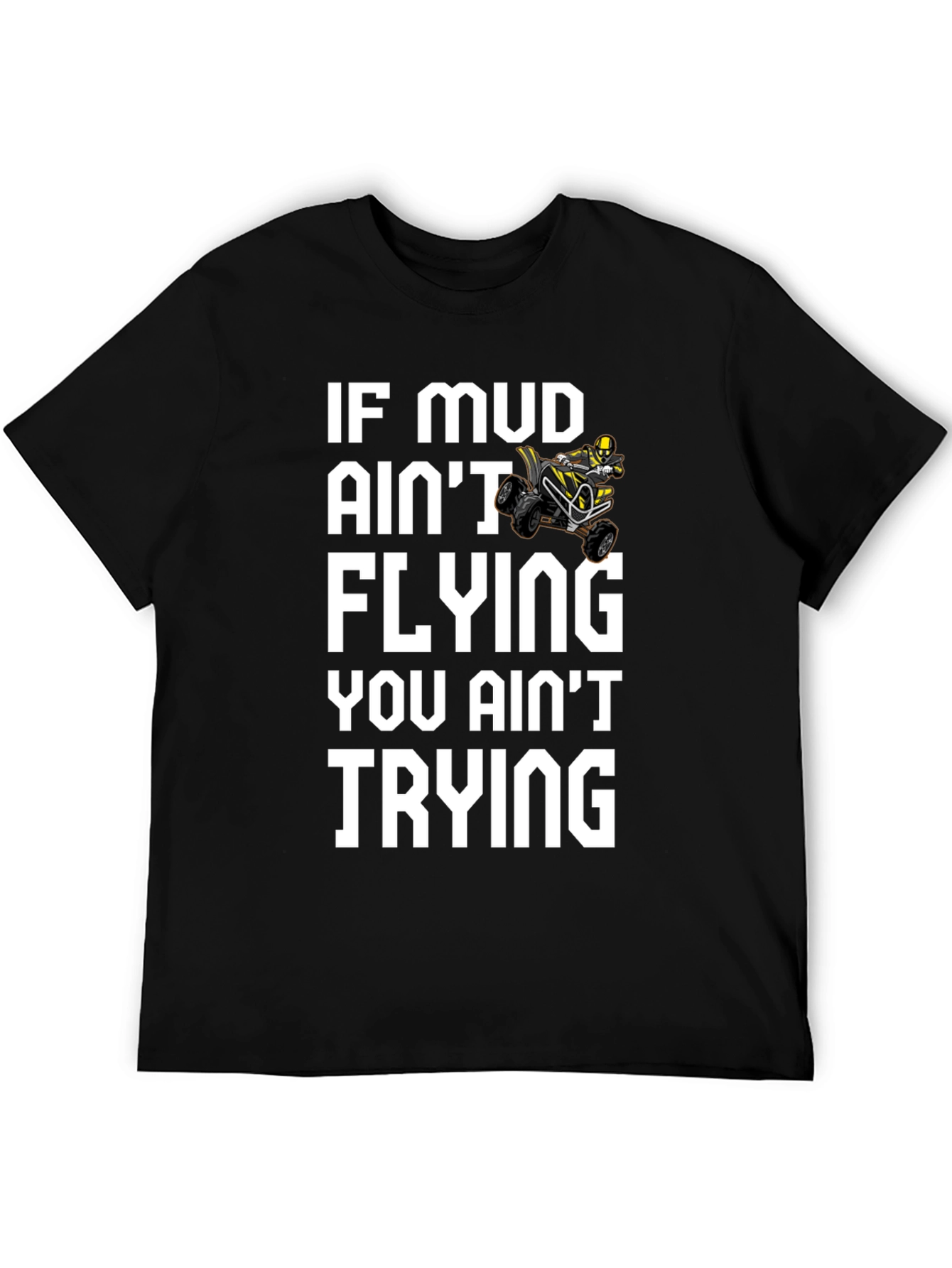 Mud Aint Flying ATV Rider T-Shirt