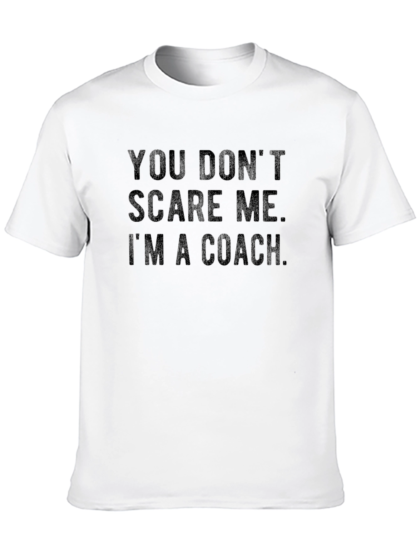 You Dont Scare Me Im A Coach T-Shirt