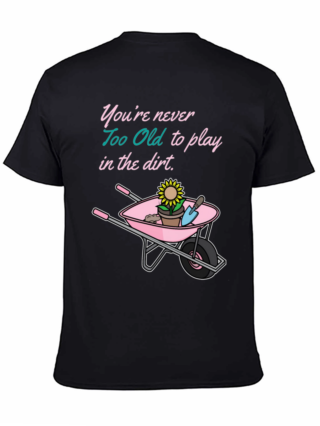 Funny Gardening T-Shirt: Never Too Old To Play