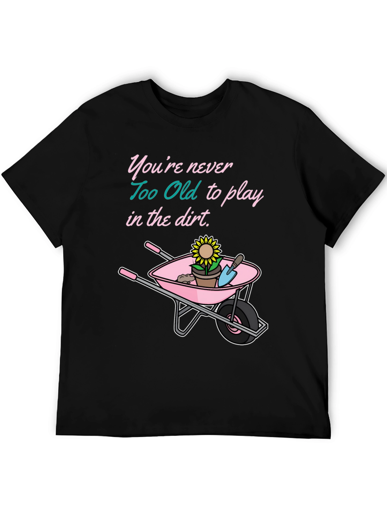 Funny Gardening T-Shirt: Never Too Old To Play