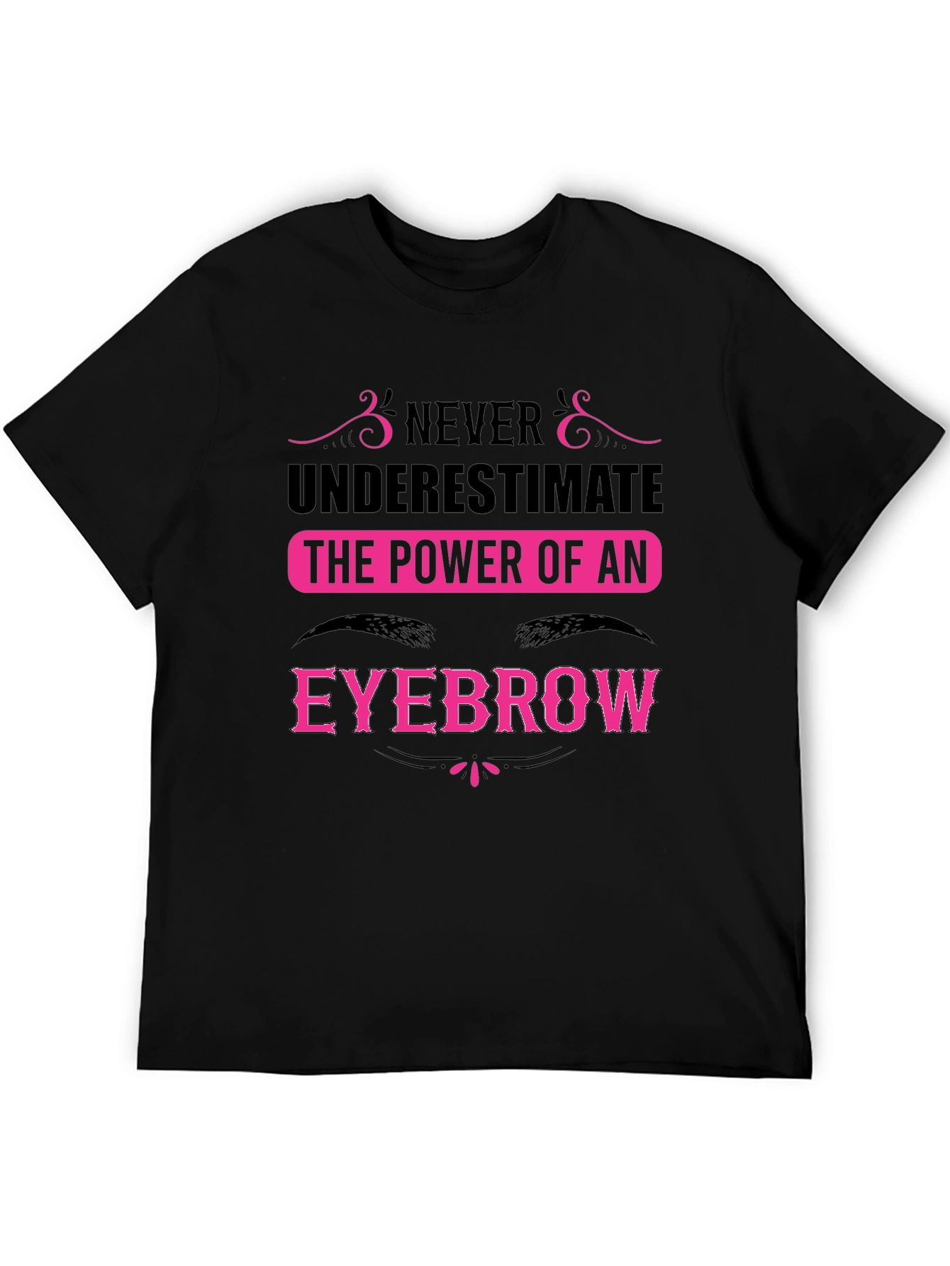 Never Underestimate the Power of an Eyebrow T-Shirt