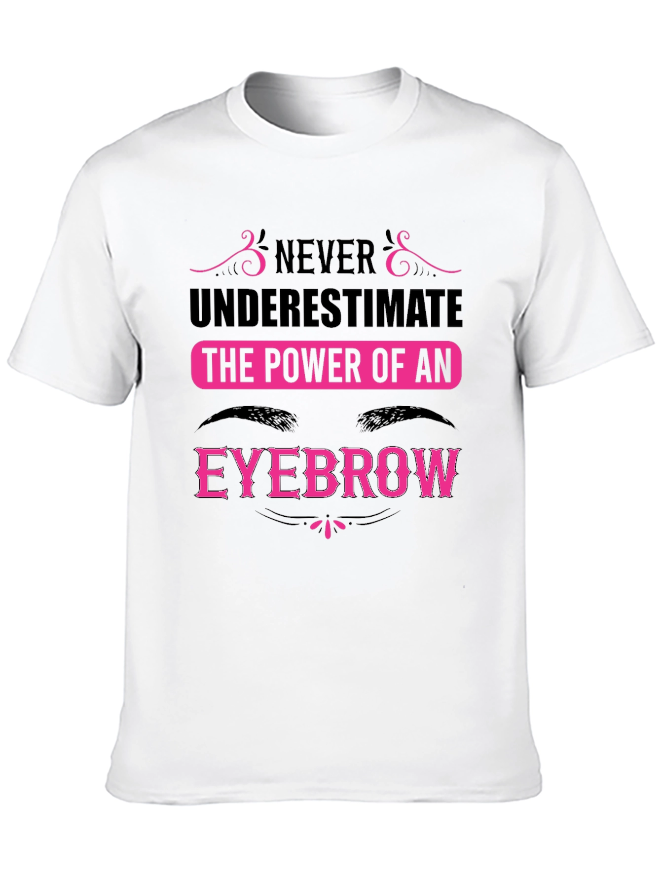 Never Underestimate the Power of an Eyebrow T-Shirt