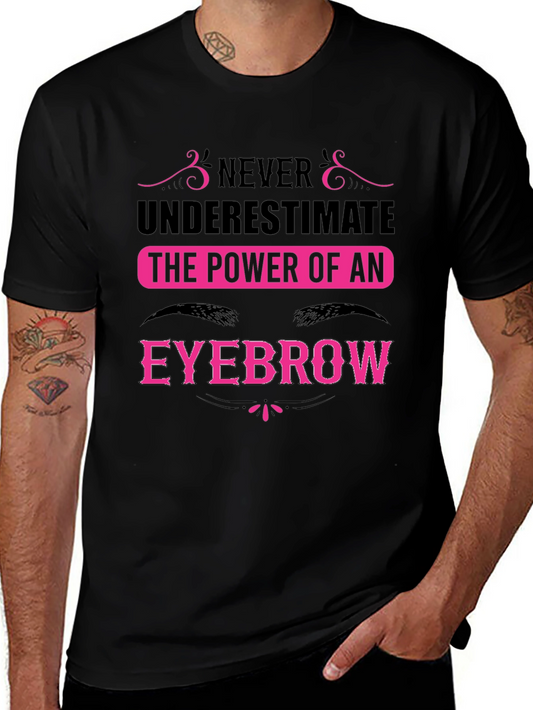 Never Underestimate the Power of an Eyebrow T-Shirt