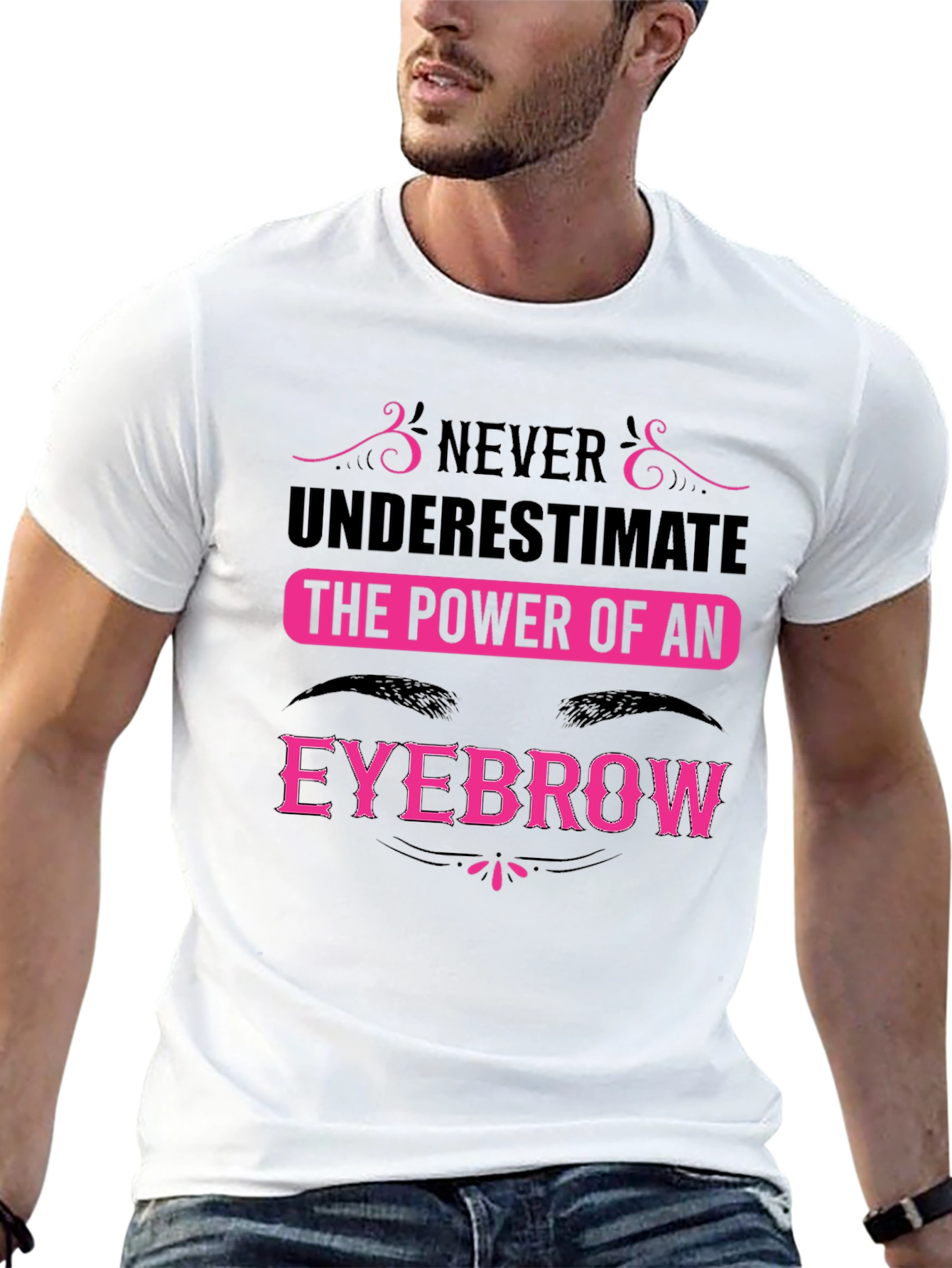 Never Underestimate the Power of an Eyebrow T-Shirt