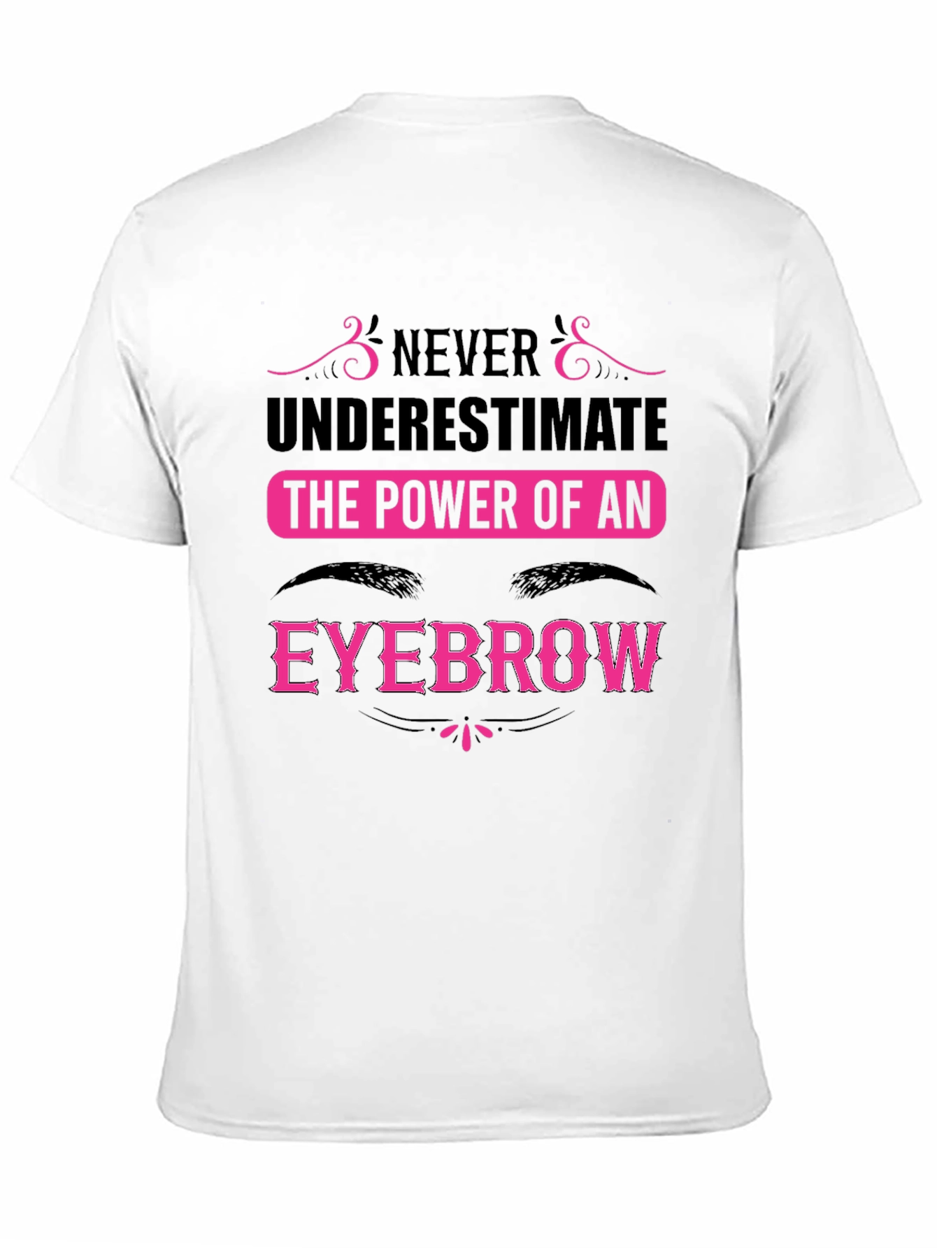 Never Underestimate the Power of an Eyebrow T-Shirt