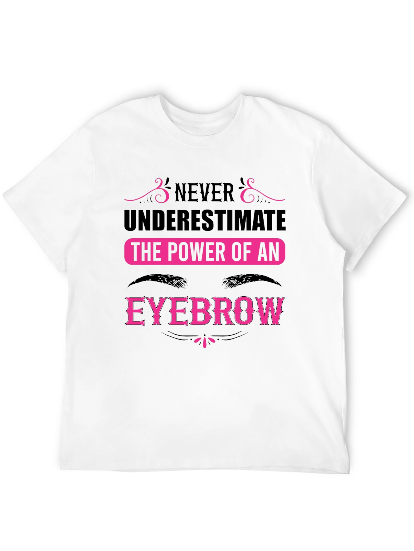 Never Underestimate the Power of an Eyebrow T-Shirt