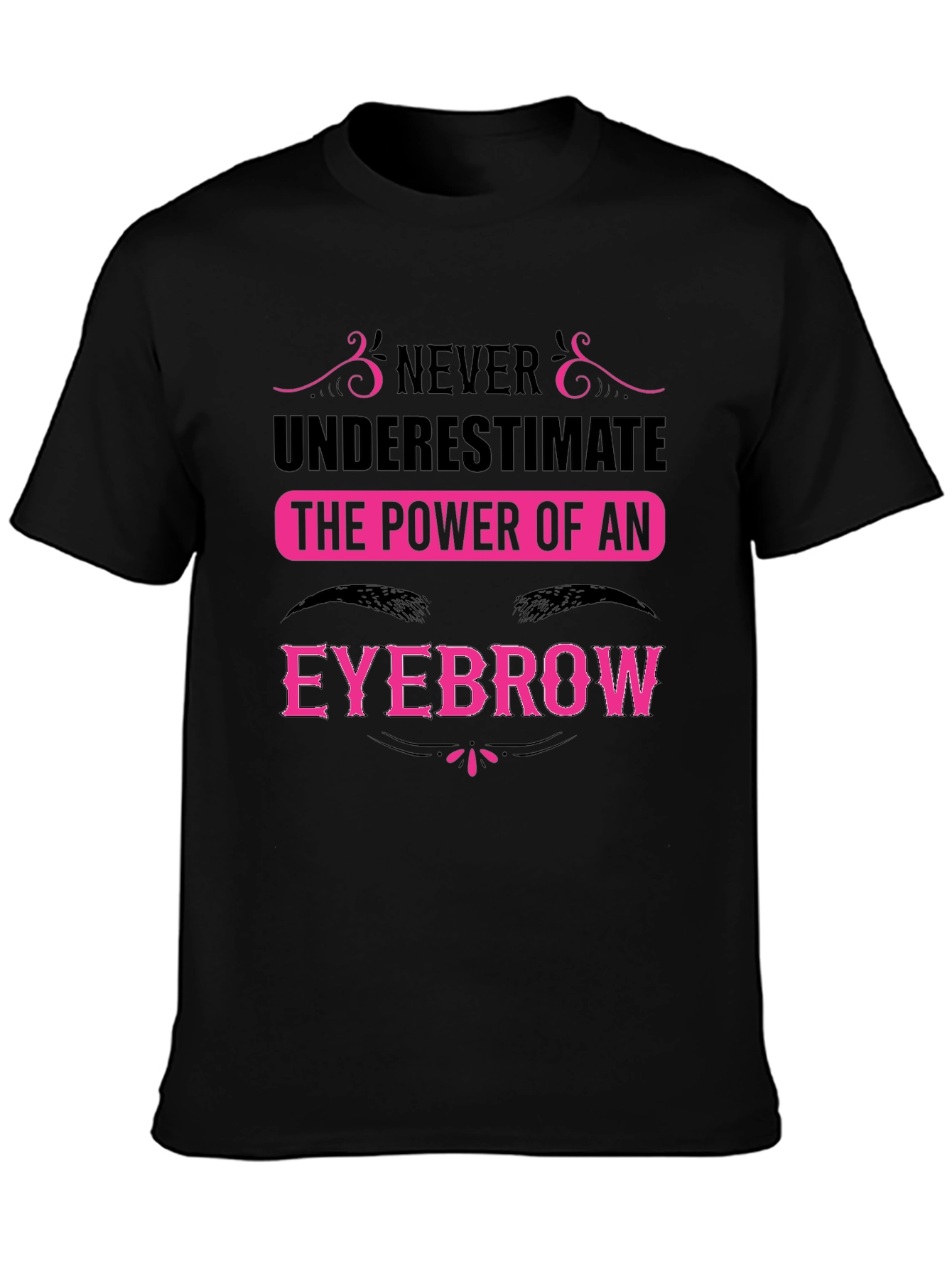 Never Underestimate the Power of an Eyebrow T-Shirt