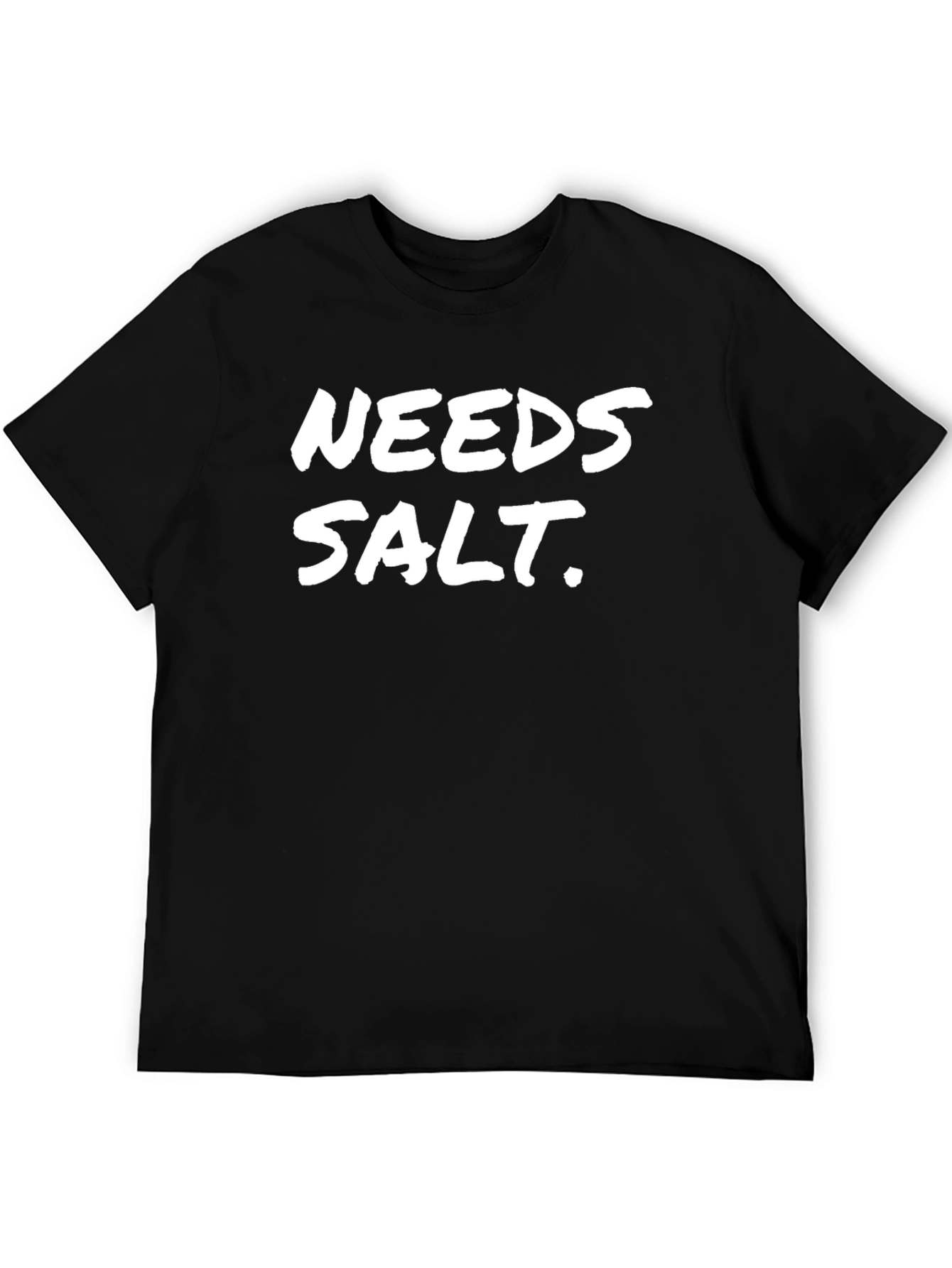 Needs Salt Black T-Shirt Funny Sarcastic Tee