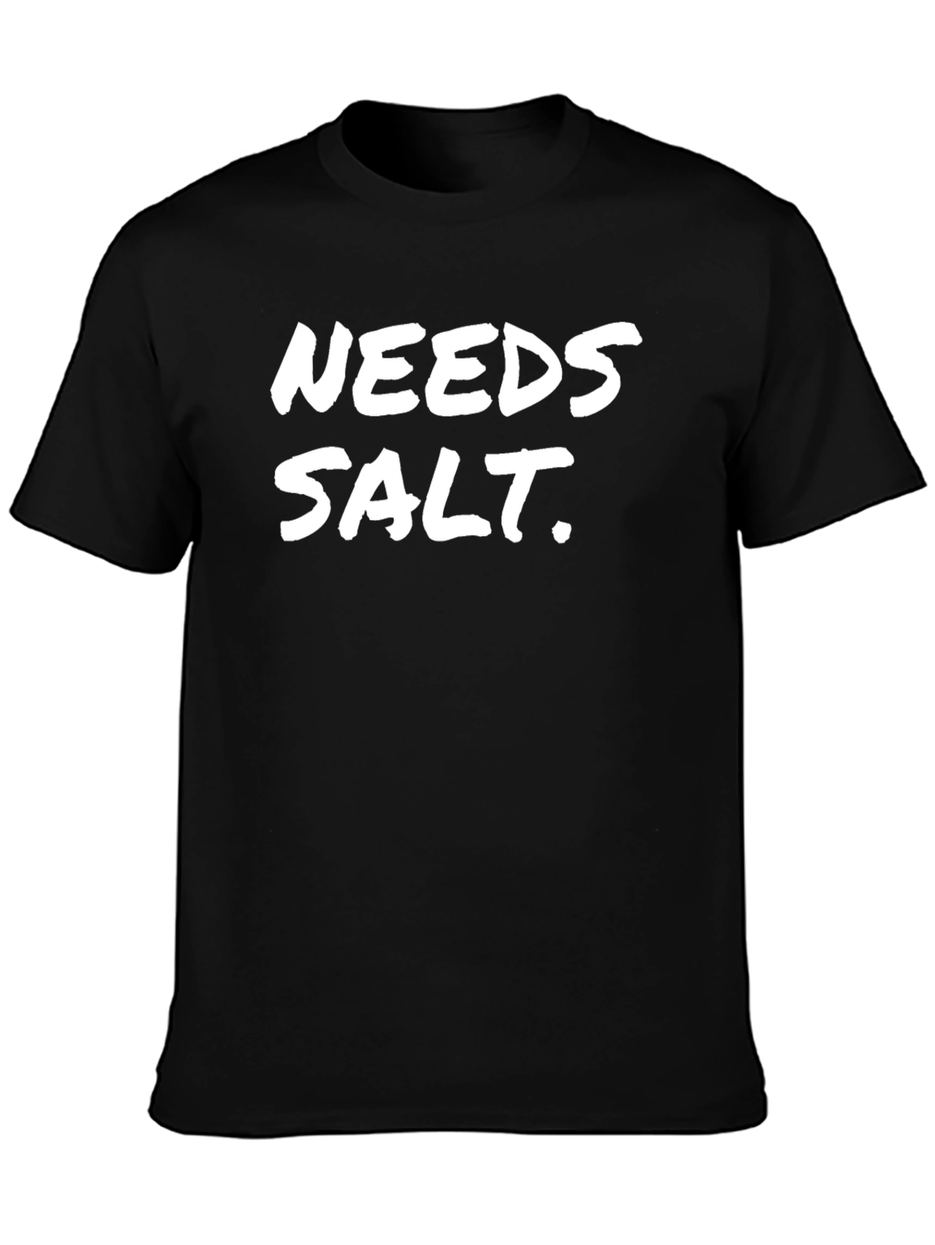 Needs Salt Black T-Shirt Funny Sarcastic Tee