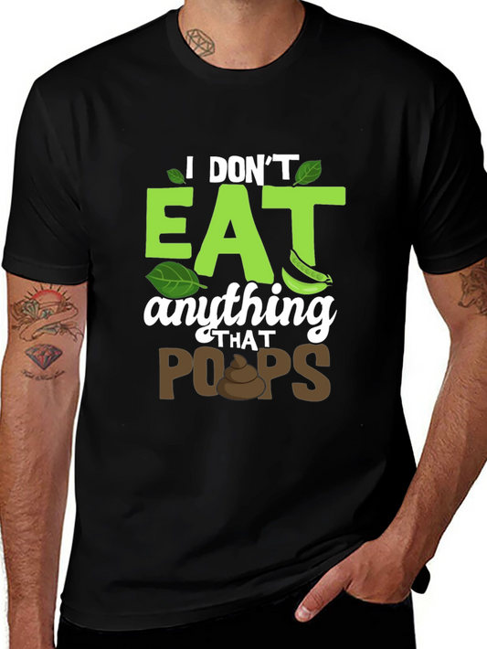 Vegan T-Shirt: I Dont Eat Anything That Poops!
