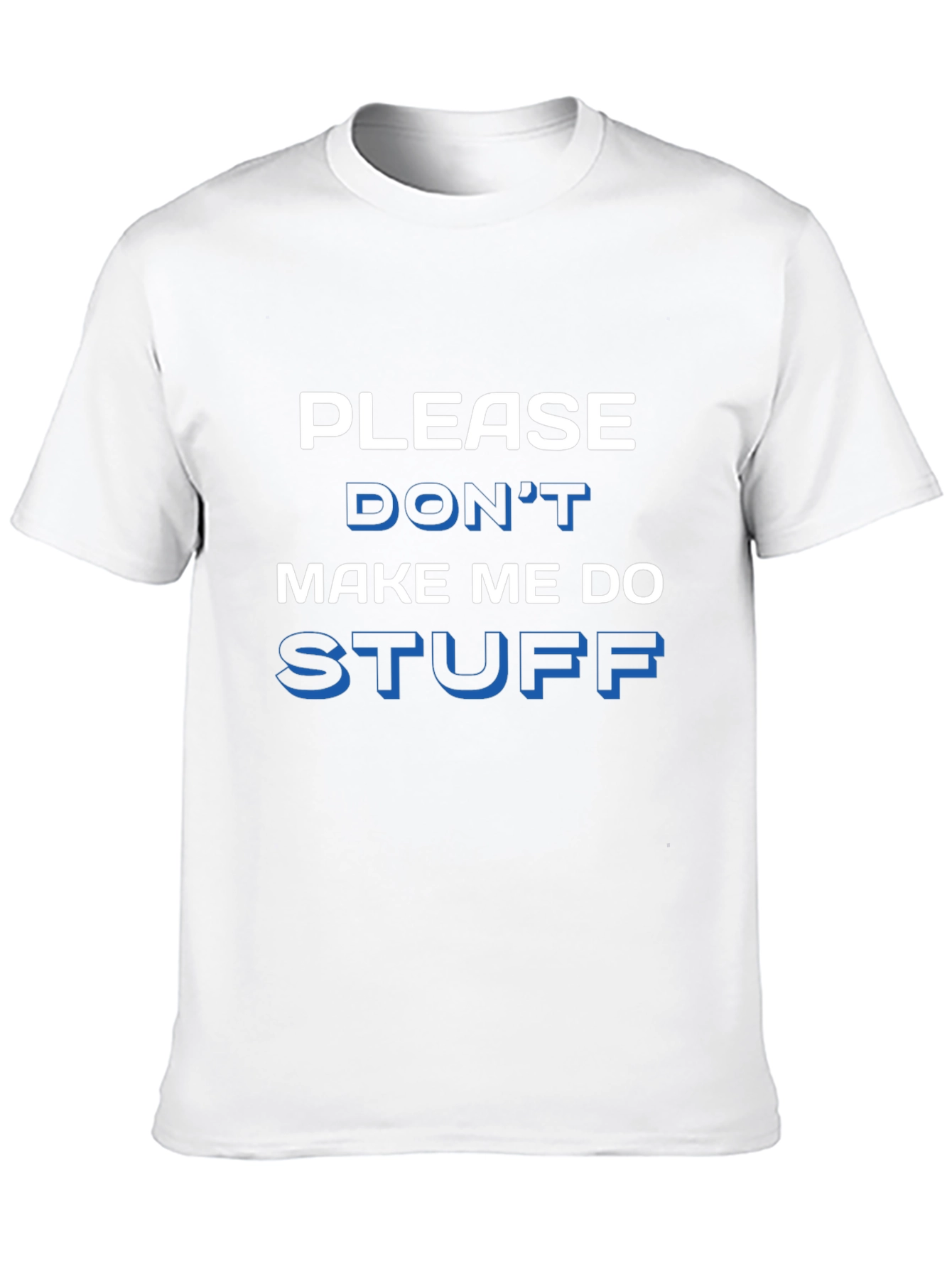 Funny Please Dont Make Me Do Stuff Graphic Tee