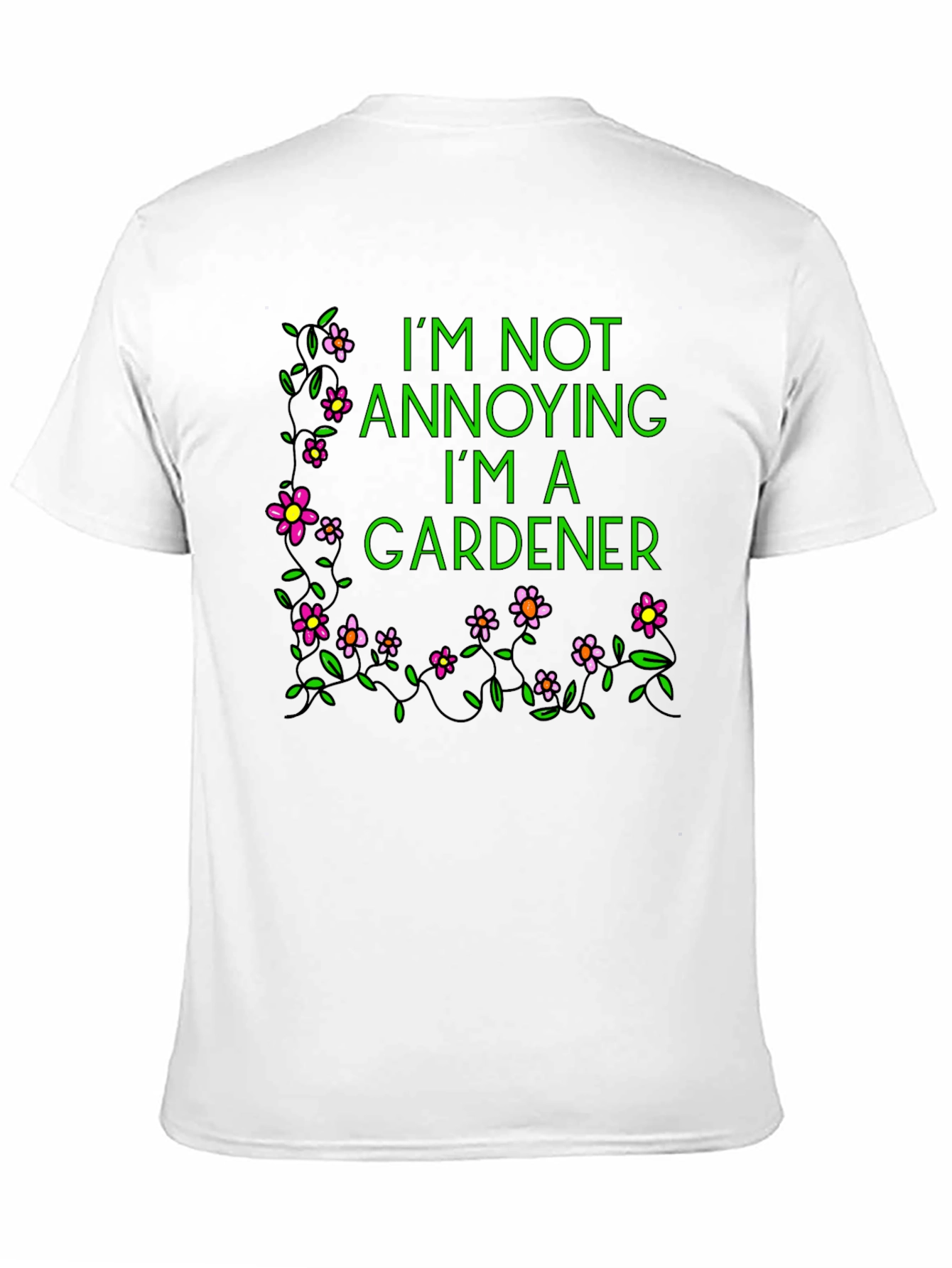 Gardener T-Shirt - Im Not Annoying