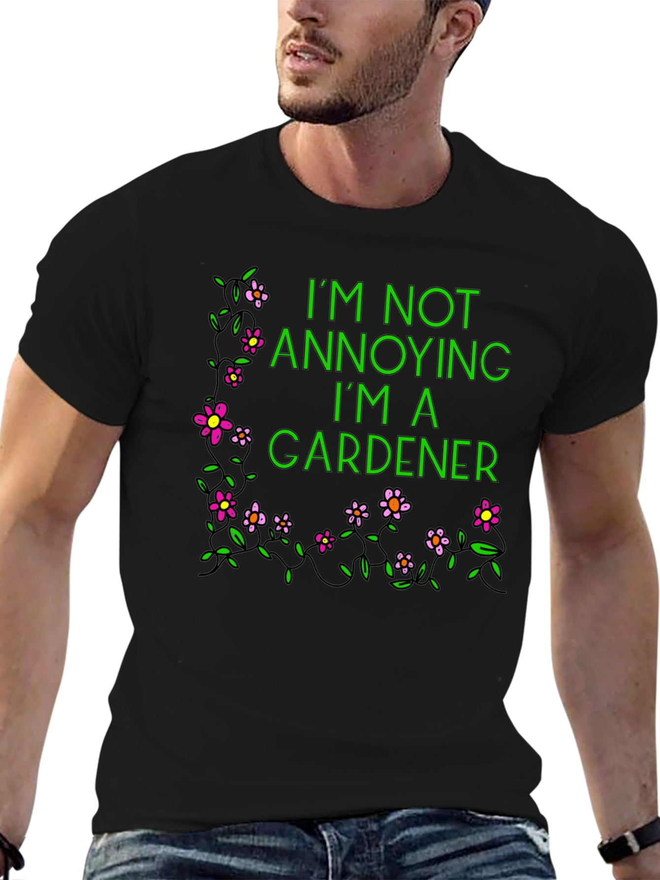 Gardener T-Shirt - Im Not Annoying