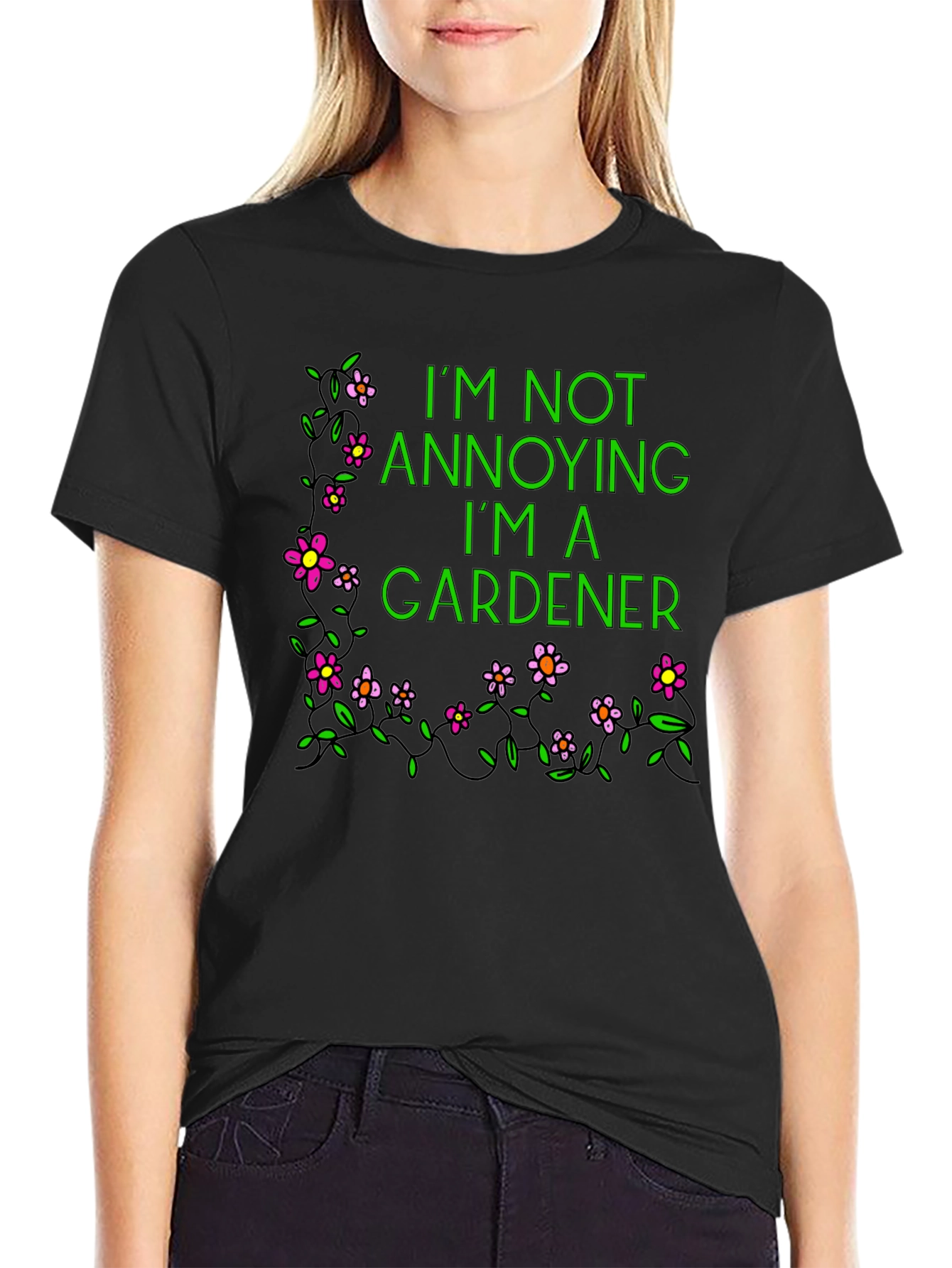 Gardener T-Shirt - Im Not Annoying