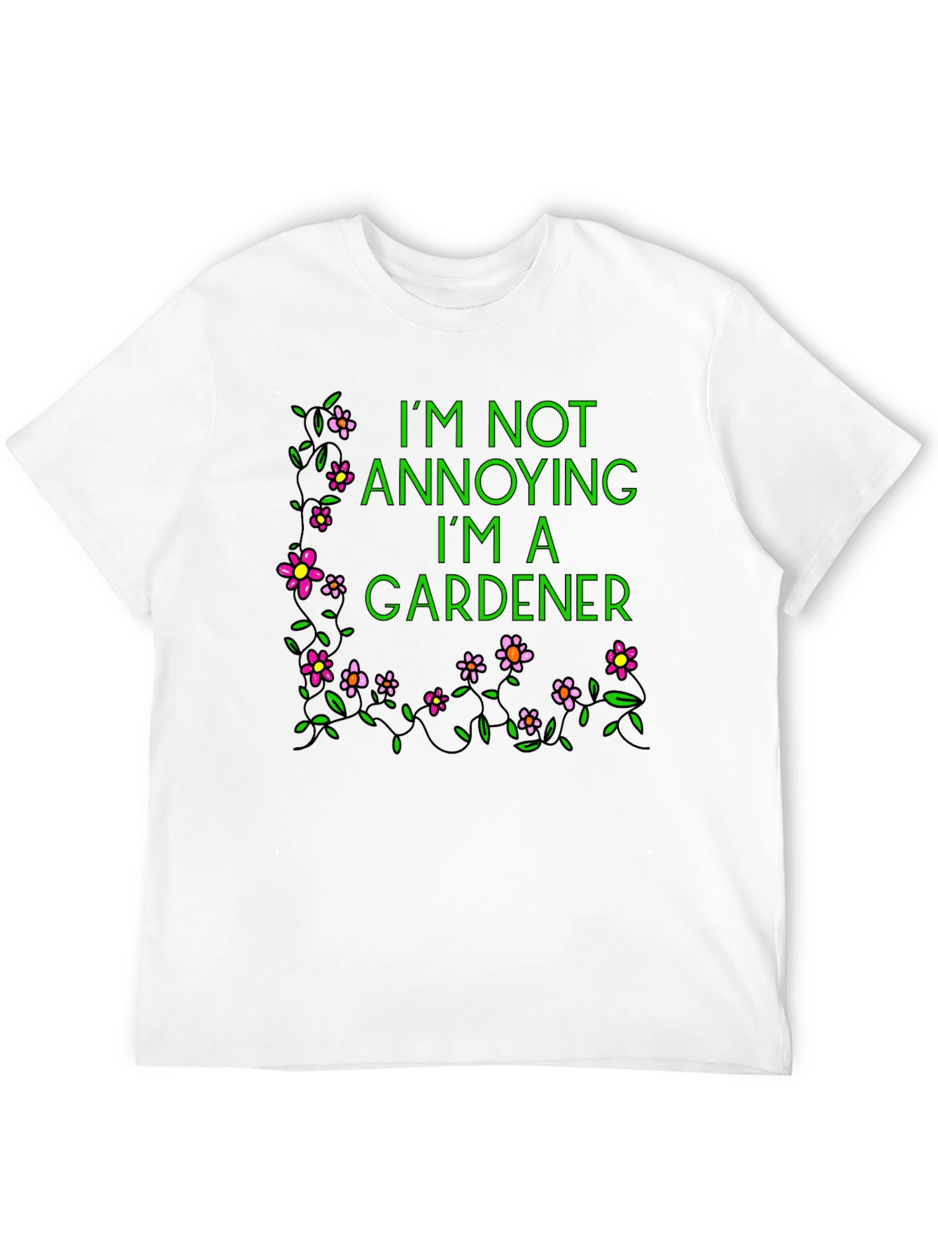 Gardener T-Shirt - Im Not Annoying