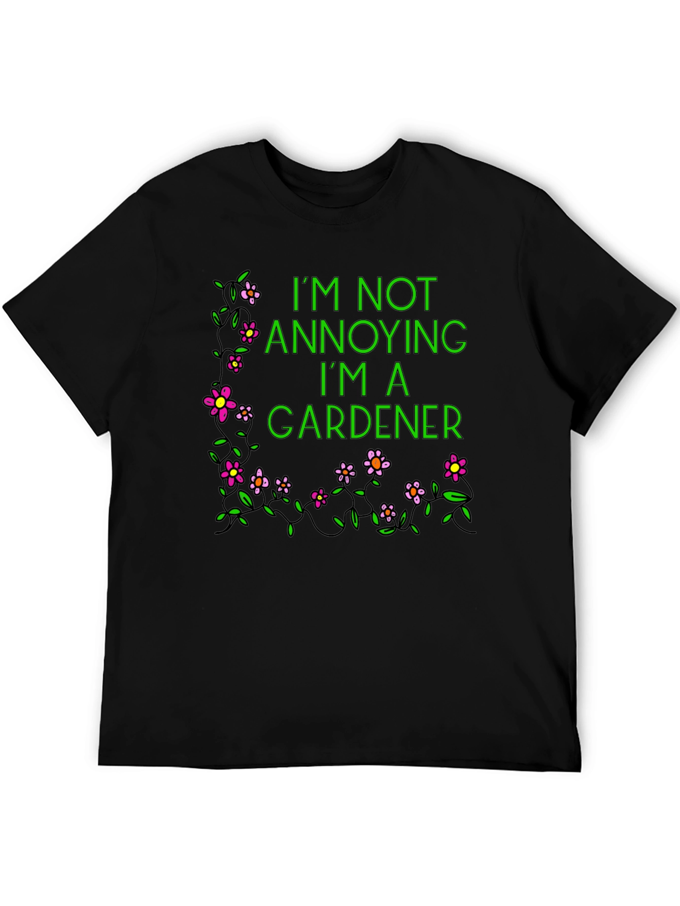 Gardener T-Shirt - Im Not Annoying