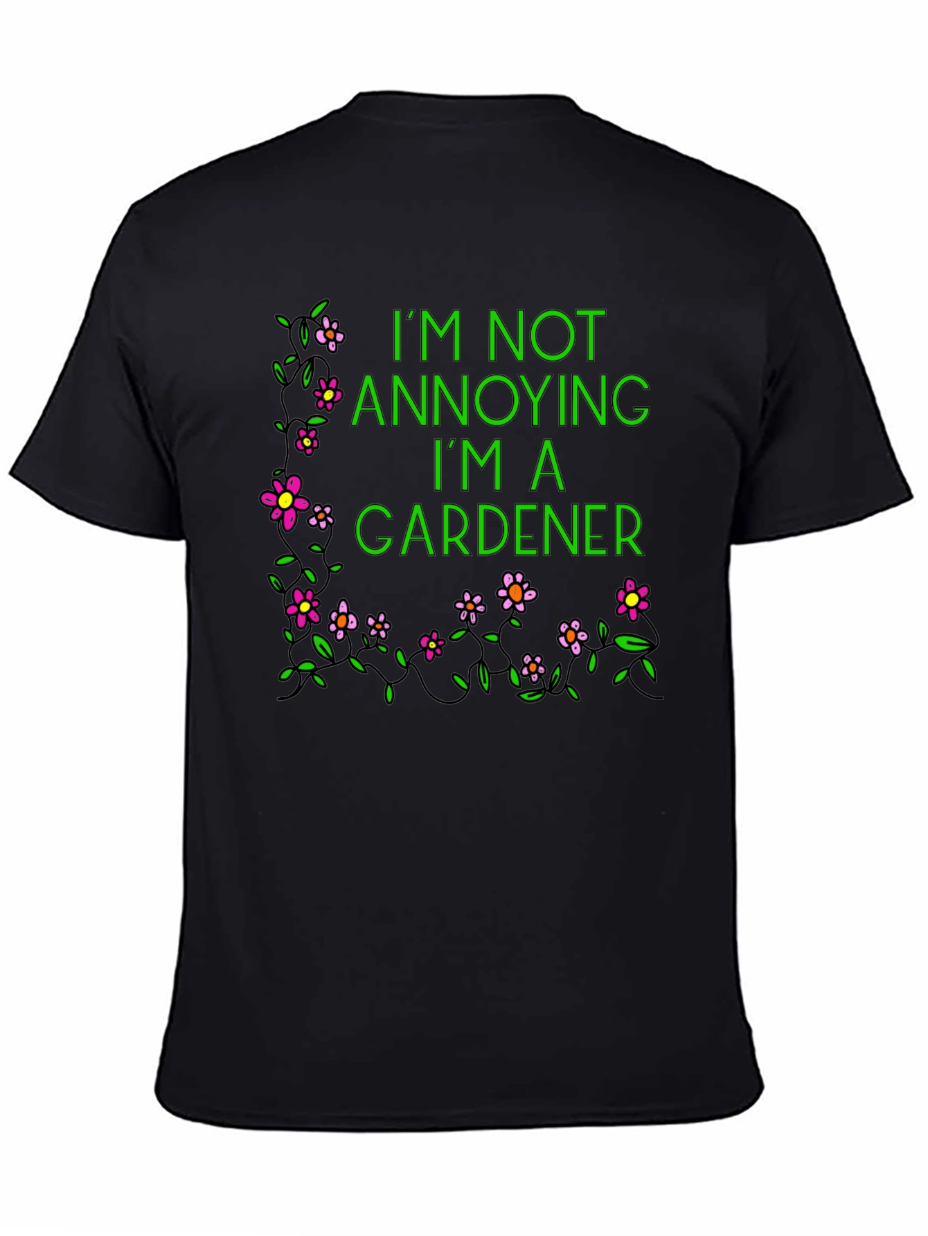Gardener T-Shirt - Im Not Annoying