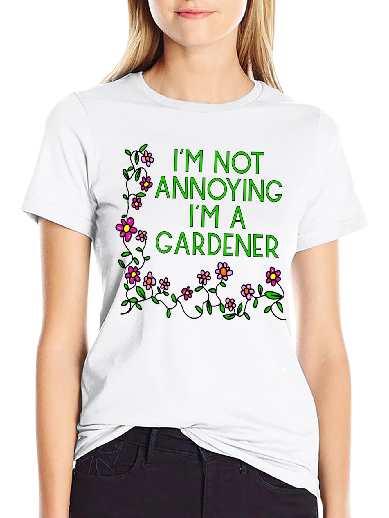 Gardener T-Shirt - Im Not Annoying