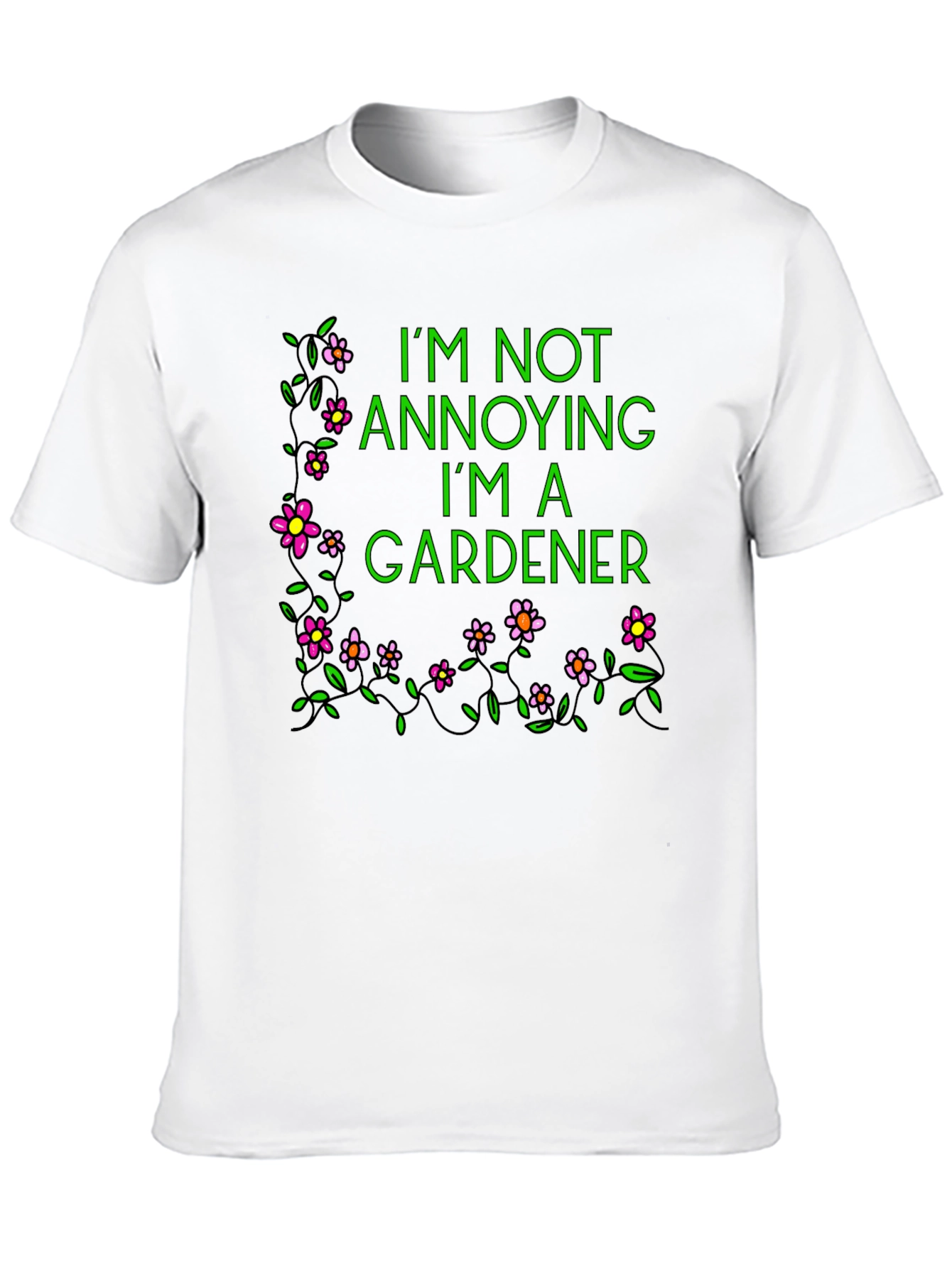 Gardener T-Shirt - Im Not Annoying