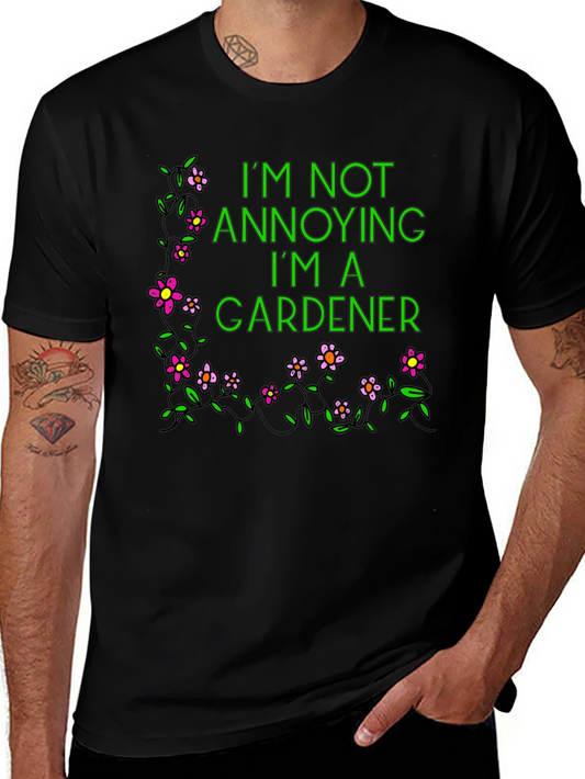 Gardener T-Shirt - Im Not Annoying