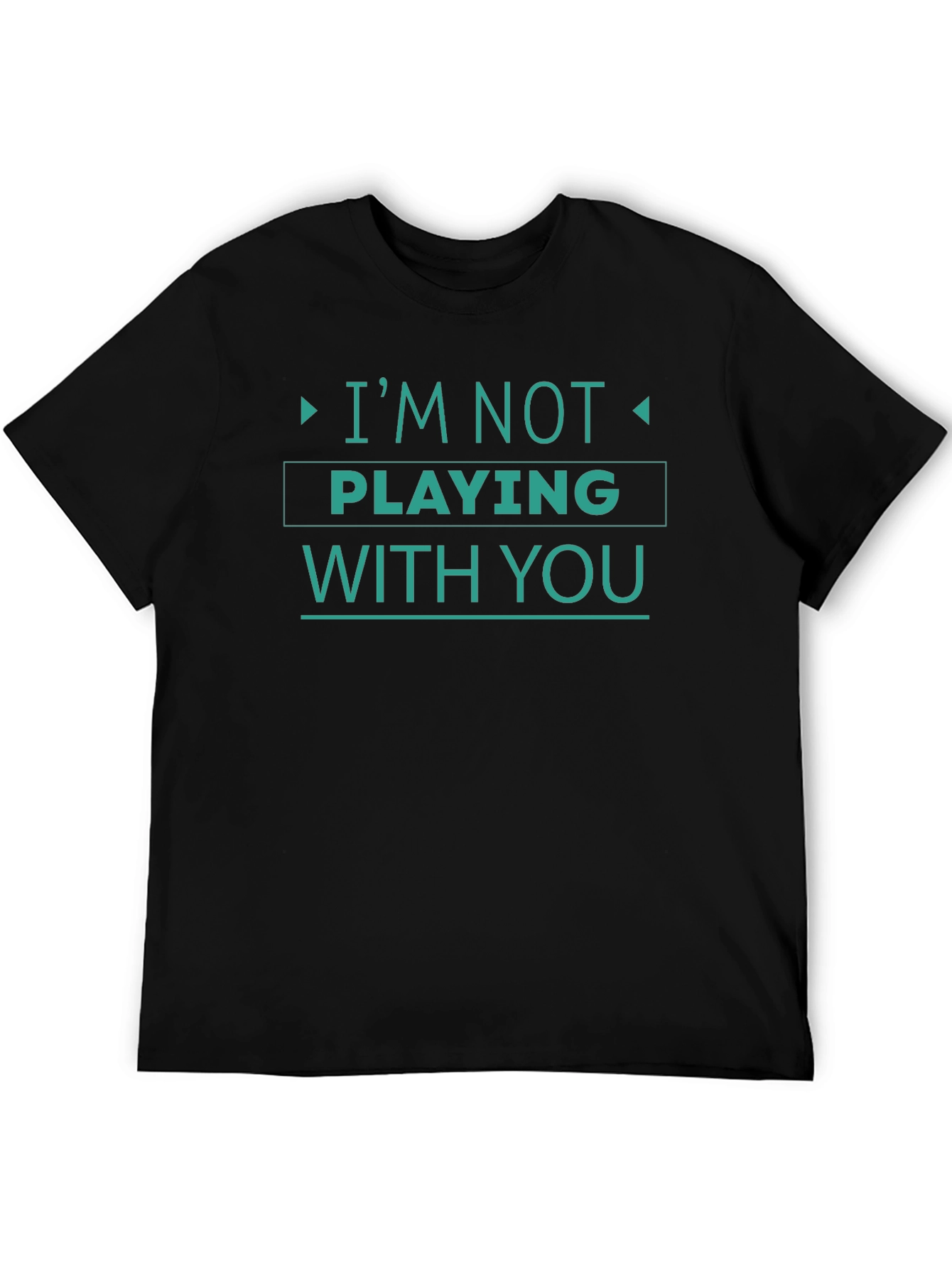 Im Not Playing With You Graphic Tee