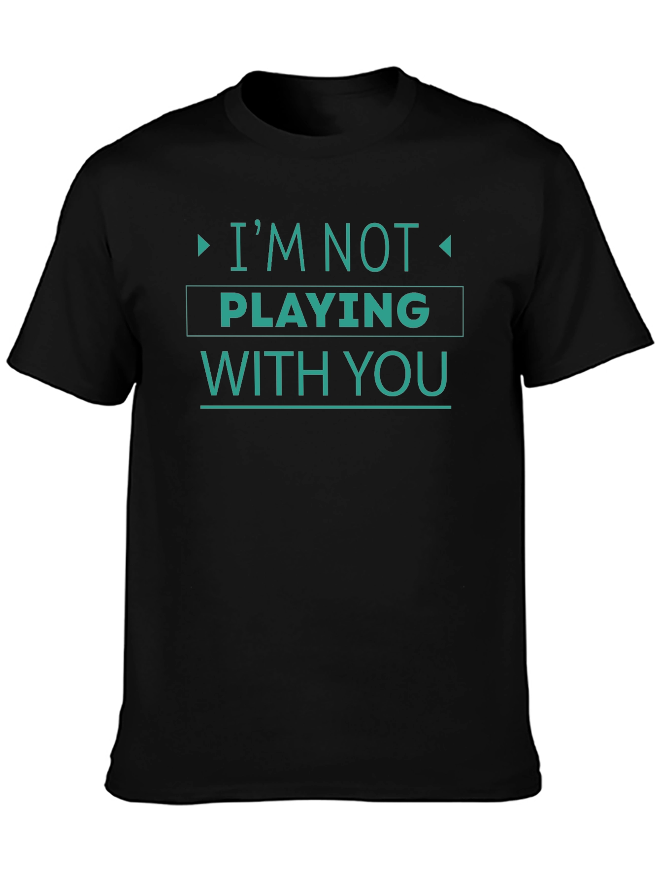 Im Not Playing With You Graphic Tee